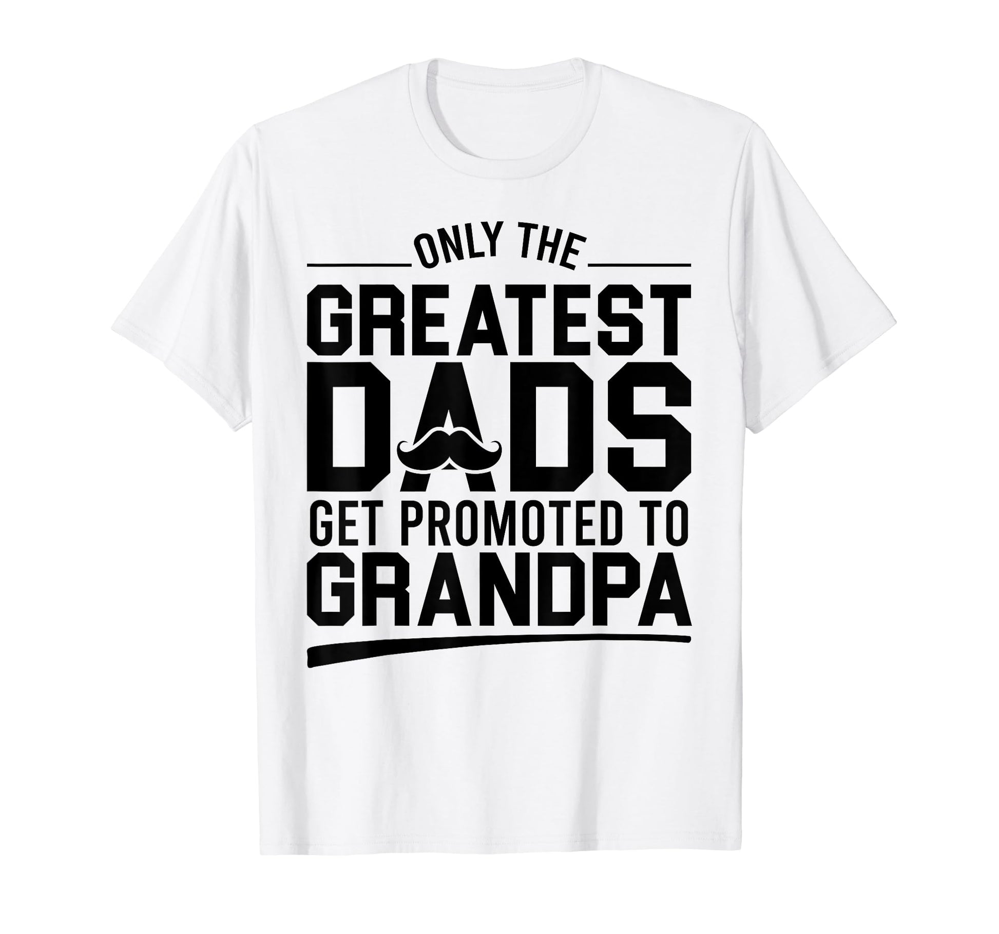 Only Greatest Dads Get Promoted To T-Shirt - Aesthetic Graphic Unisex - T-Shirt, Sweatshirt, Hoodie