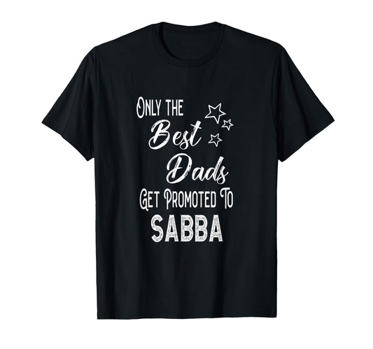 Best Dads Get Promoted To Sabba Jewish T-Shirt - Trendy Graphic Men Women - T-Shirt, Sweatshirt, Hoodie