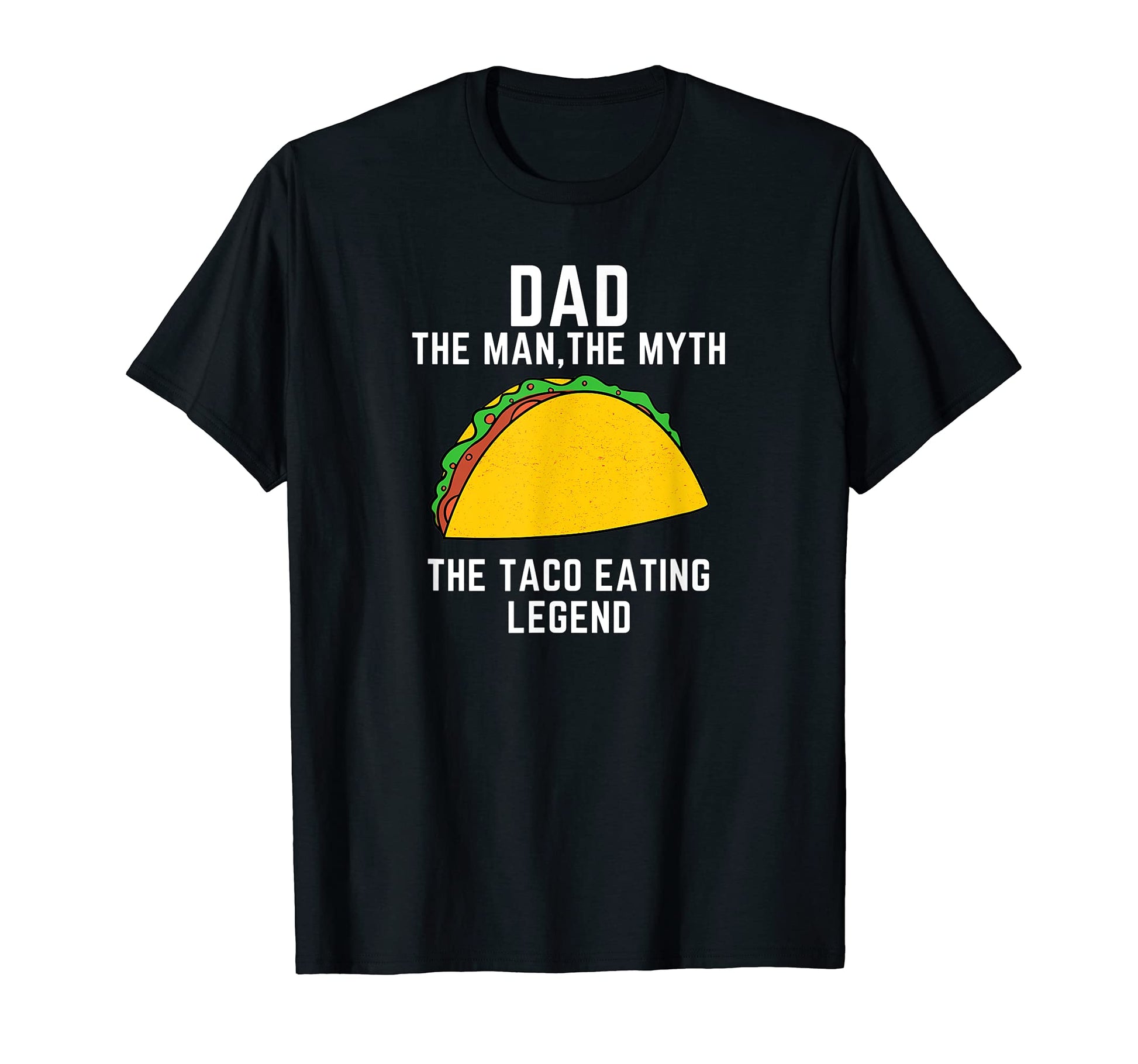 Dad Myth Taco Eating Legend Funny T-Shirt - Custom Art Print Men Women - T-Shirt, Sweatshirt, Hoodie
