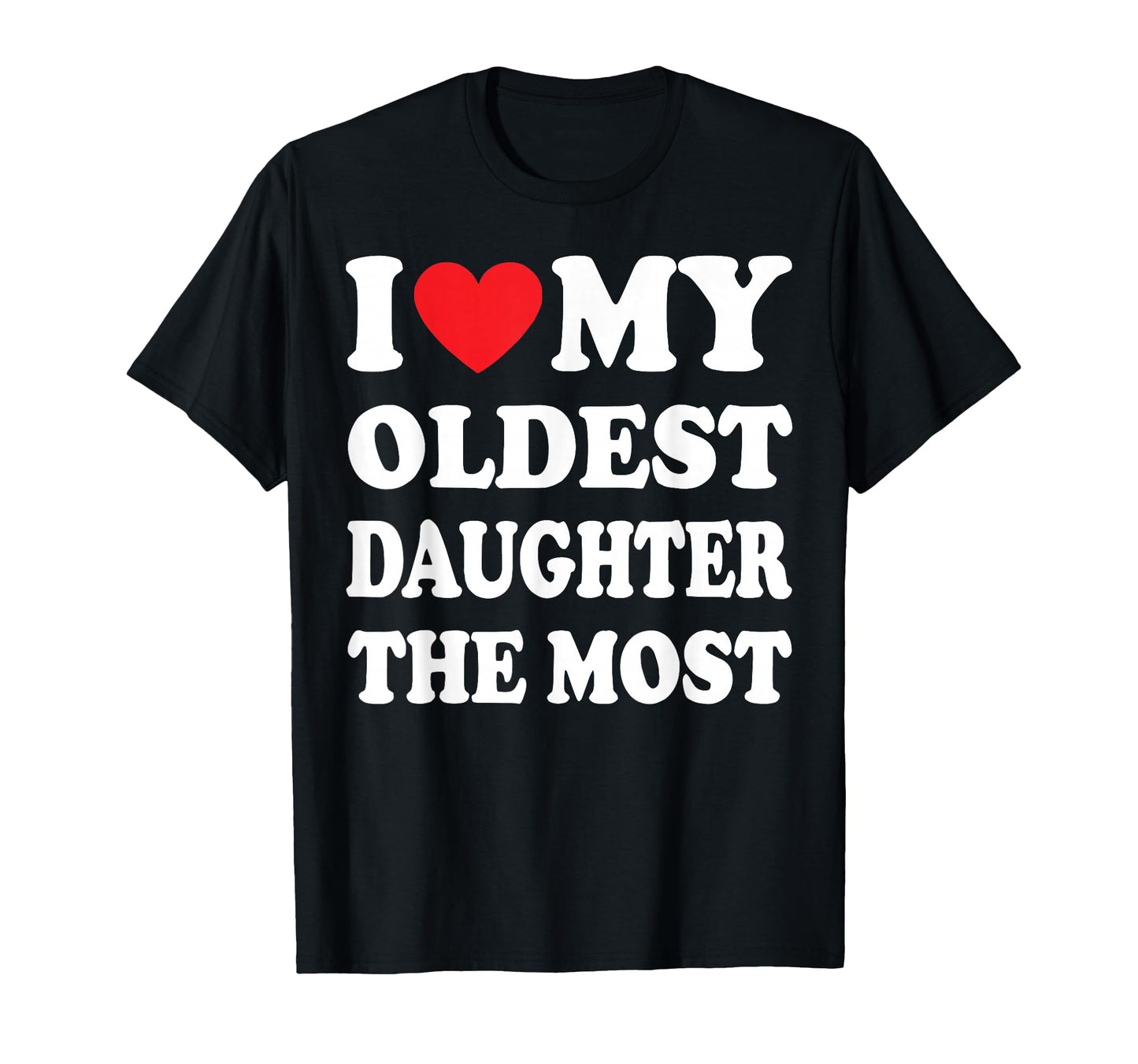 Funny I Love My Oldest Daughter Most T-Shirt - Unique Graphic Unisex - T-Shirt, Sweatshirt, Hoodie
