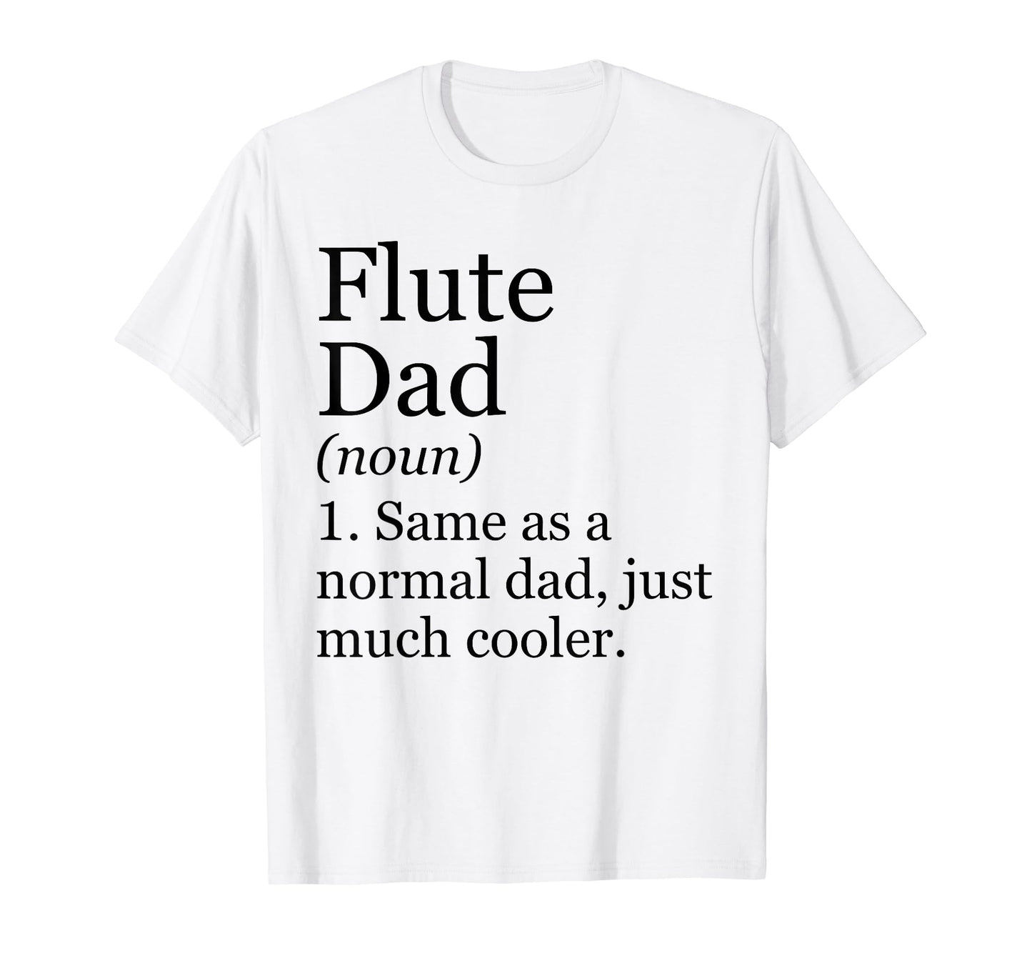 Flute Dad Definition Funny Sarcastic T-Shirt - Trendy Graphic Men Women - T-Shirt, Sweatshirt, Hoodie