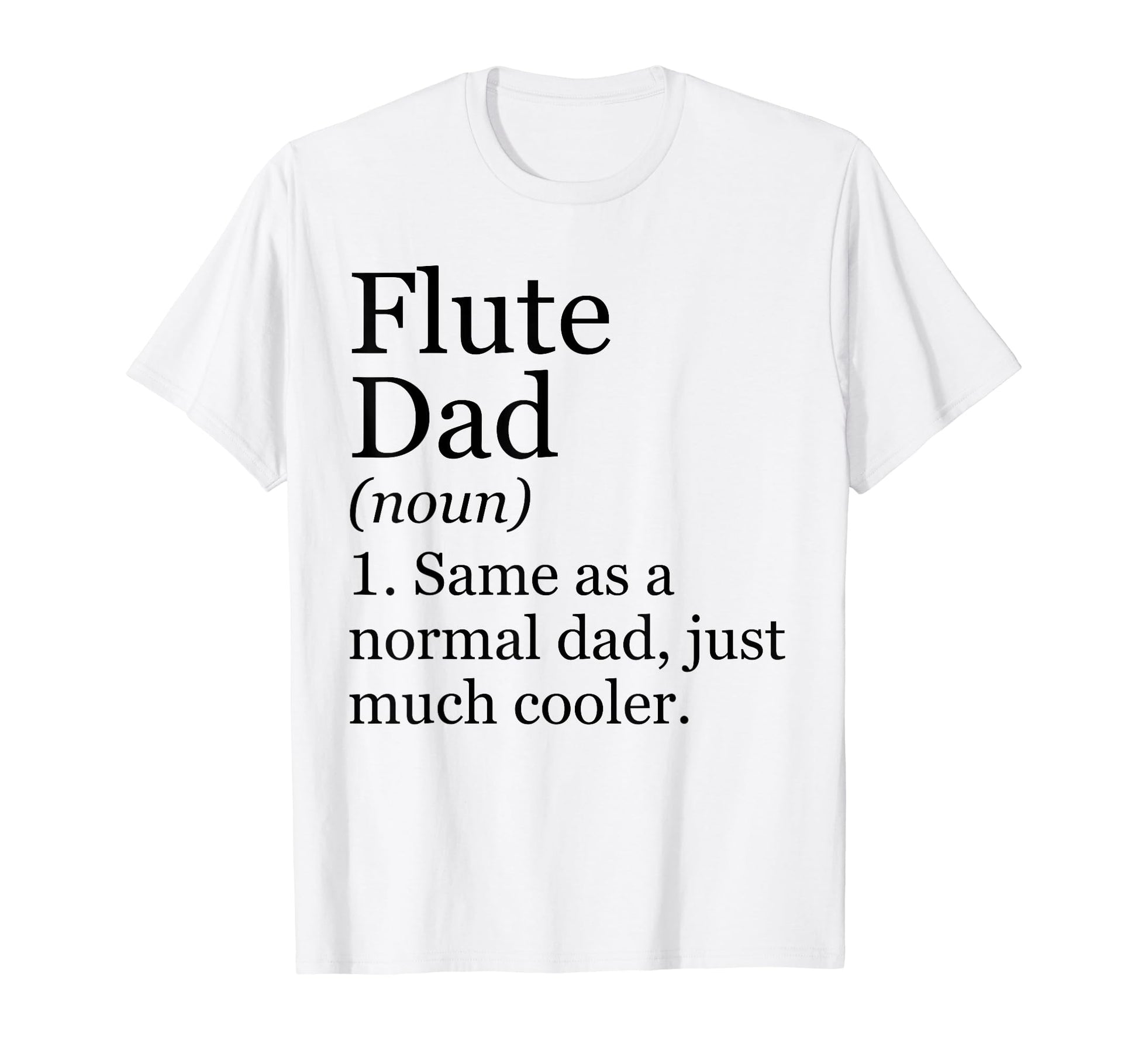 Flute Dad Definition Funny Sarcastic T-Shirt - Trendy Graphic Men Women - T-Shirt, Sweatshirt, Hoodie