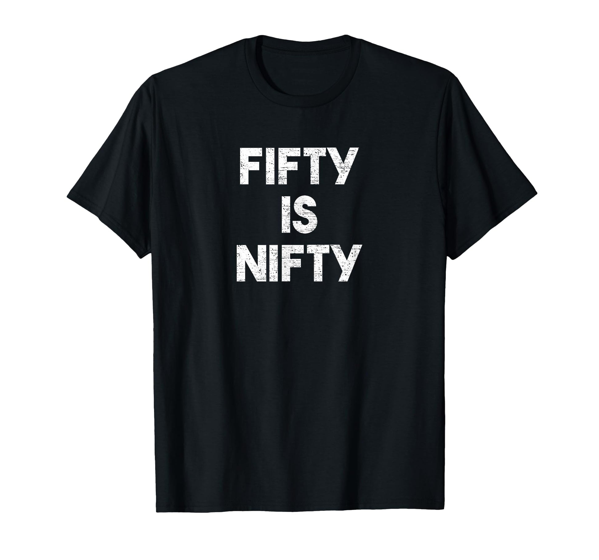 Fifty Is Nifty Funny 50Th Birthday T-Shirt - Fun Novelty Design Men Women - T-Shirt, Sweatshirt, Hoodie