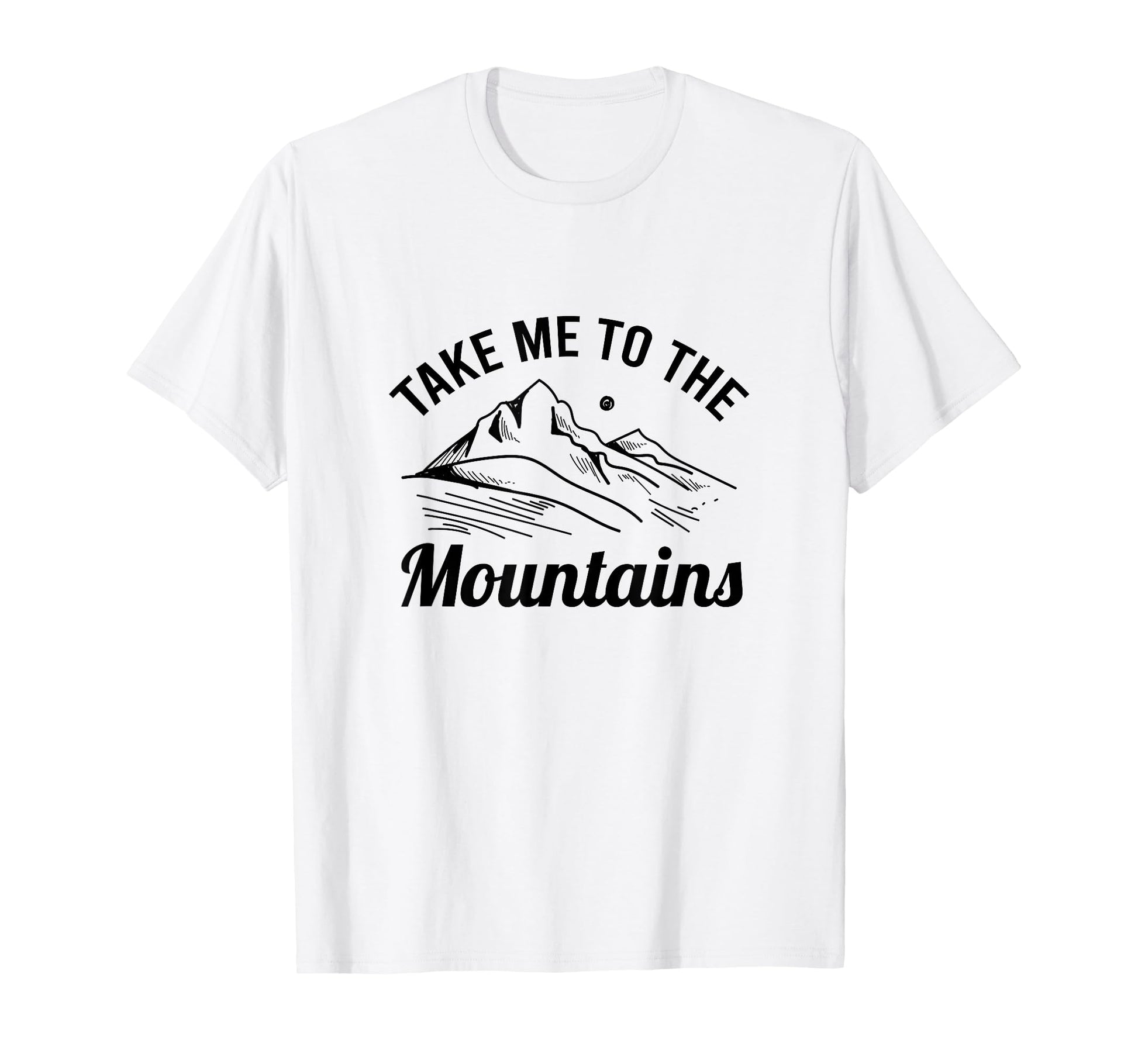 Take Me To Mountains Nature Adventure T-Shirt - Trendy Graphic Men Women - T-Shirt, Sweatshirt, Hoodie