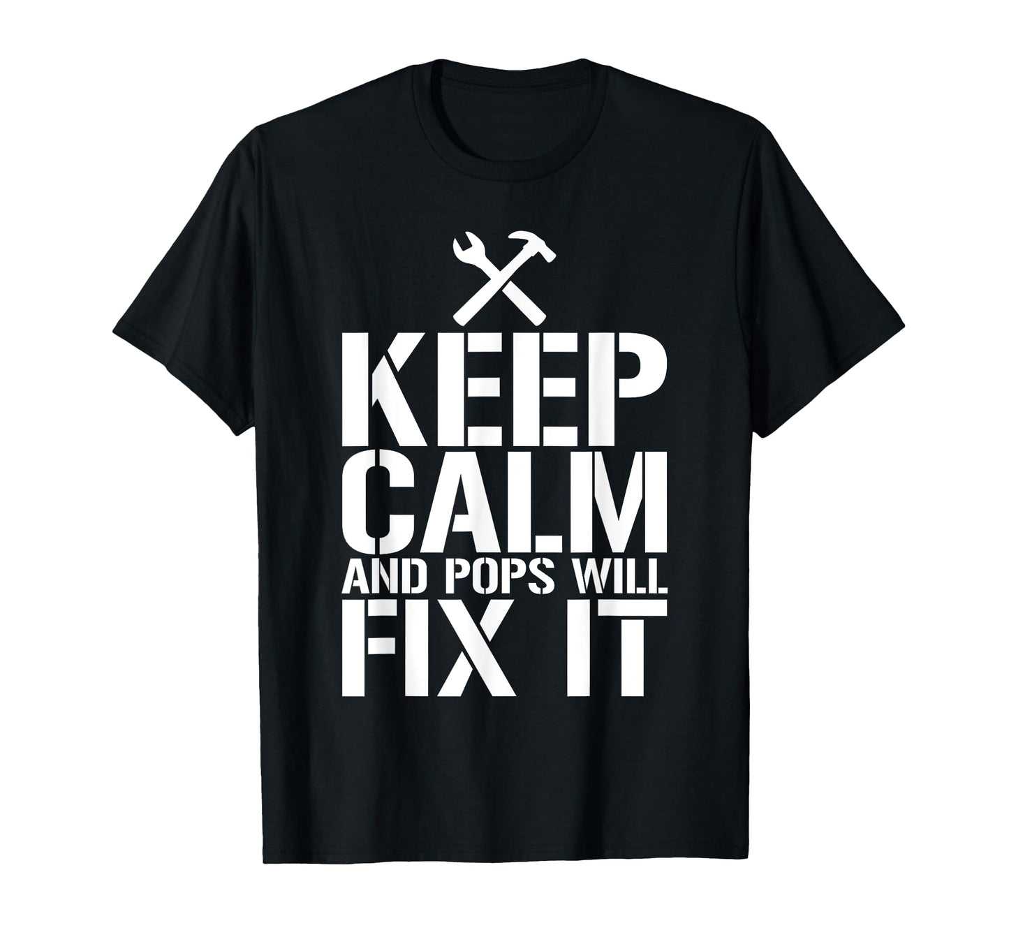 Keep Calm And Pops Will Fix It T-Shirt - Trendy Graphic Unisex - T-Shirt, Sweatshirt, Hoodie