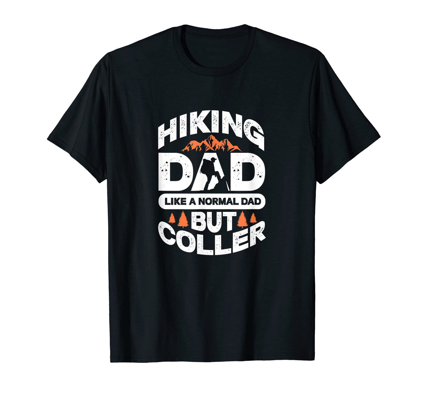Hiking Dad Like Normal Dad But Cooler T-Shirt - Novelty Apparel for Adults - T-Shirt, Sweatshirt, Hoodie
