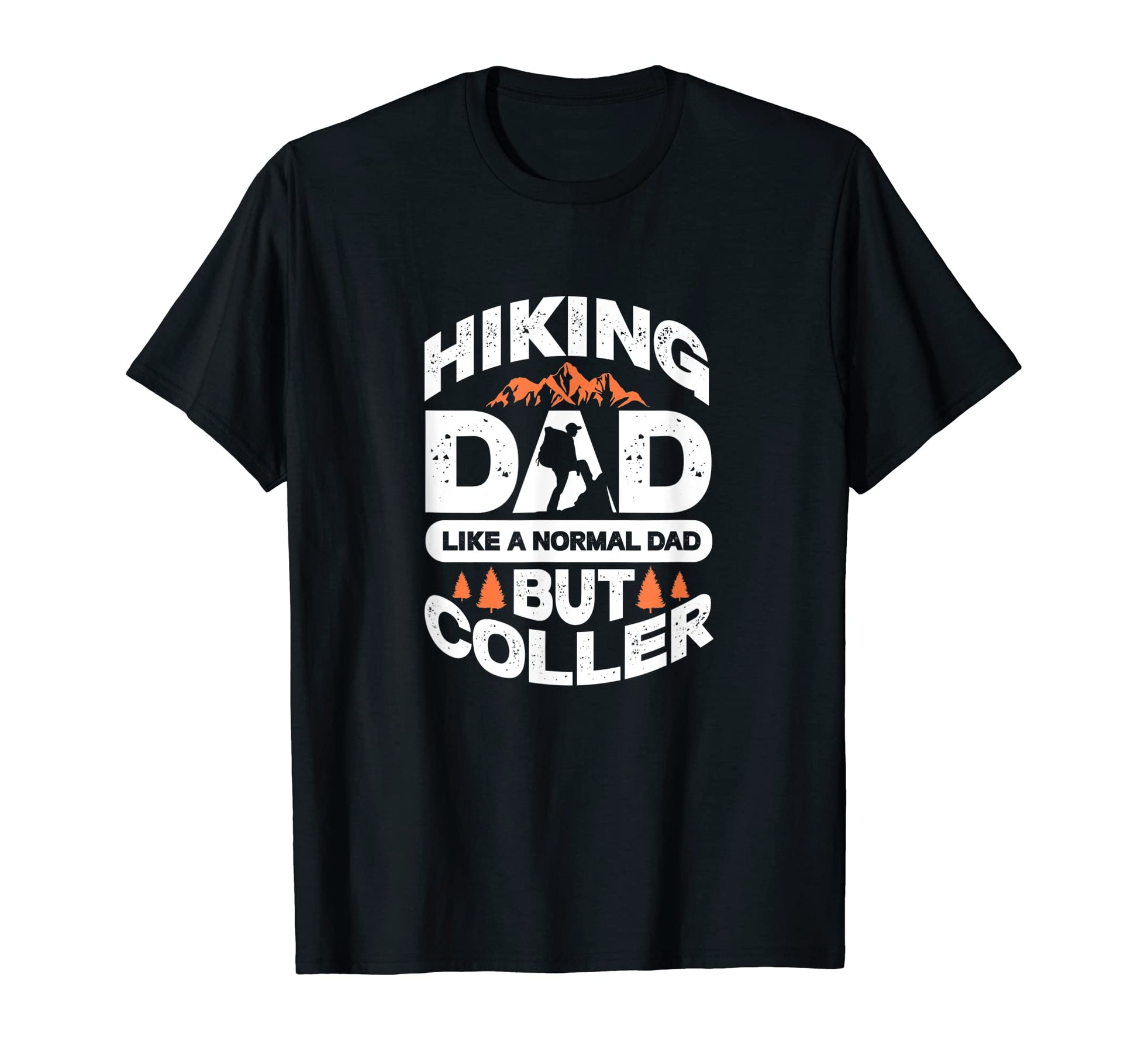 Hiking Dad Like Normal Dad But Cooler T-Shirt - Novelty Apparel for Adults - T-Shirt, Sweatshirt, Hoodie