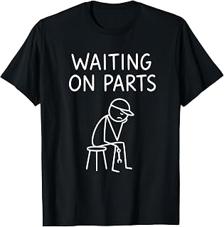 Funny Mechanic Design Men Auto Car Repair Waiting on Parts T-Shirt Unisex T-shirt, Sweatshirt, Hoodie, Long Sleeve Tee - T-Shirt, Sweatshirt, Hoodie
