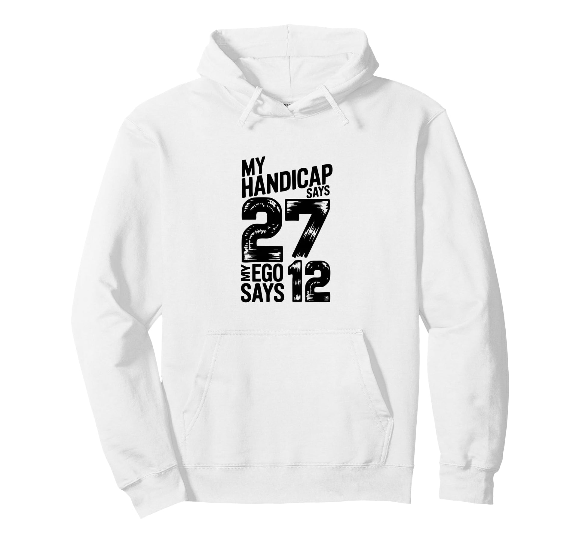 My Handicap Says 27 My Ego Says 12 Golf Hoodie - Minimalist Print Unisex - T-Shirt, Sweatshirt, Hoodie