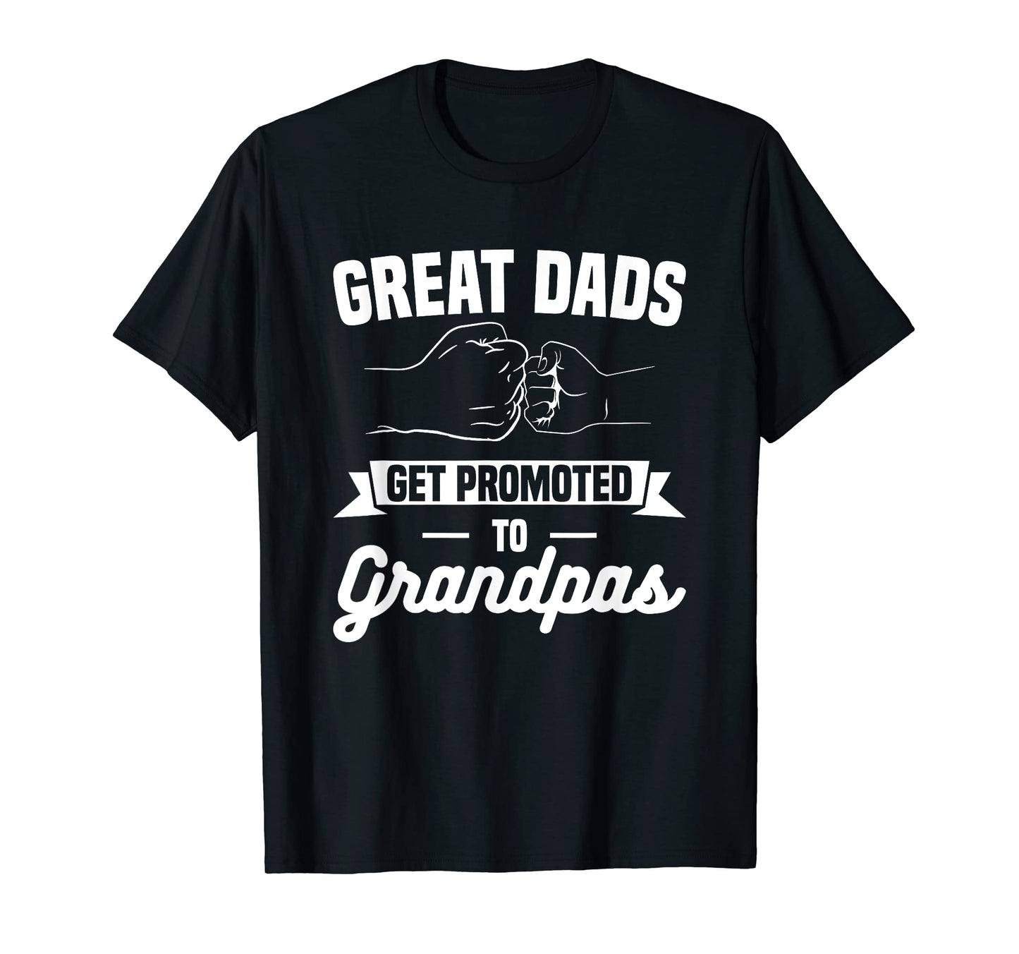 Great Dads Get Promoted To T-Shirt - Fun Novelty Design for Adults - T-Shirt, Sweatshirt, Hoodie