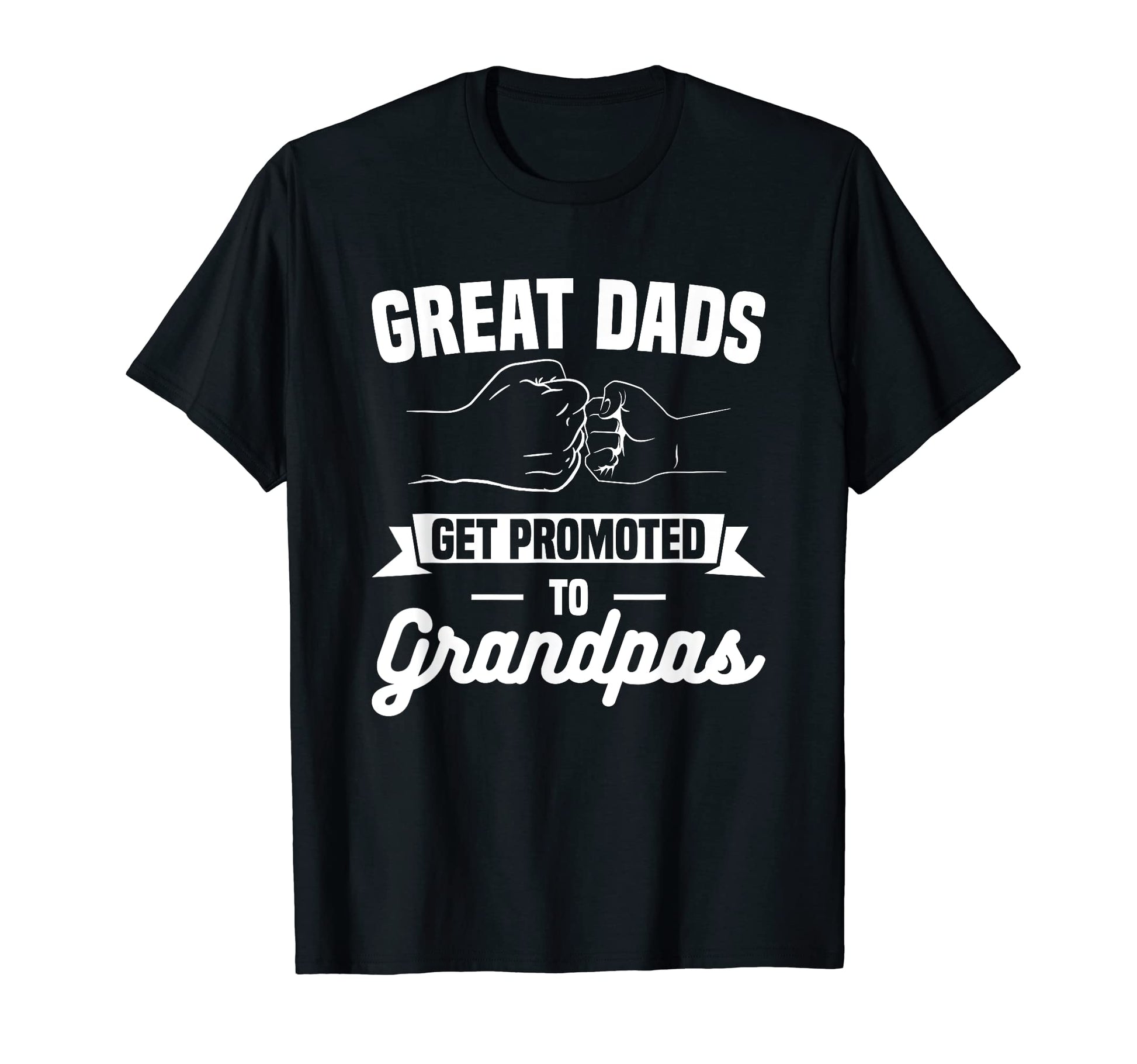 Great Dads Get Promoted To T-Shirt - Fun Novelty Design for Adults - T-Shirt, Sweatshirt, Hoodie