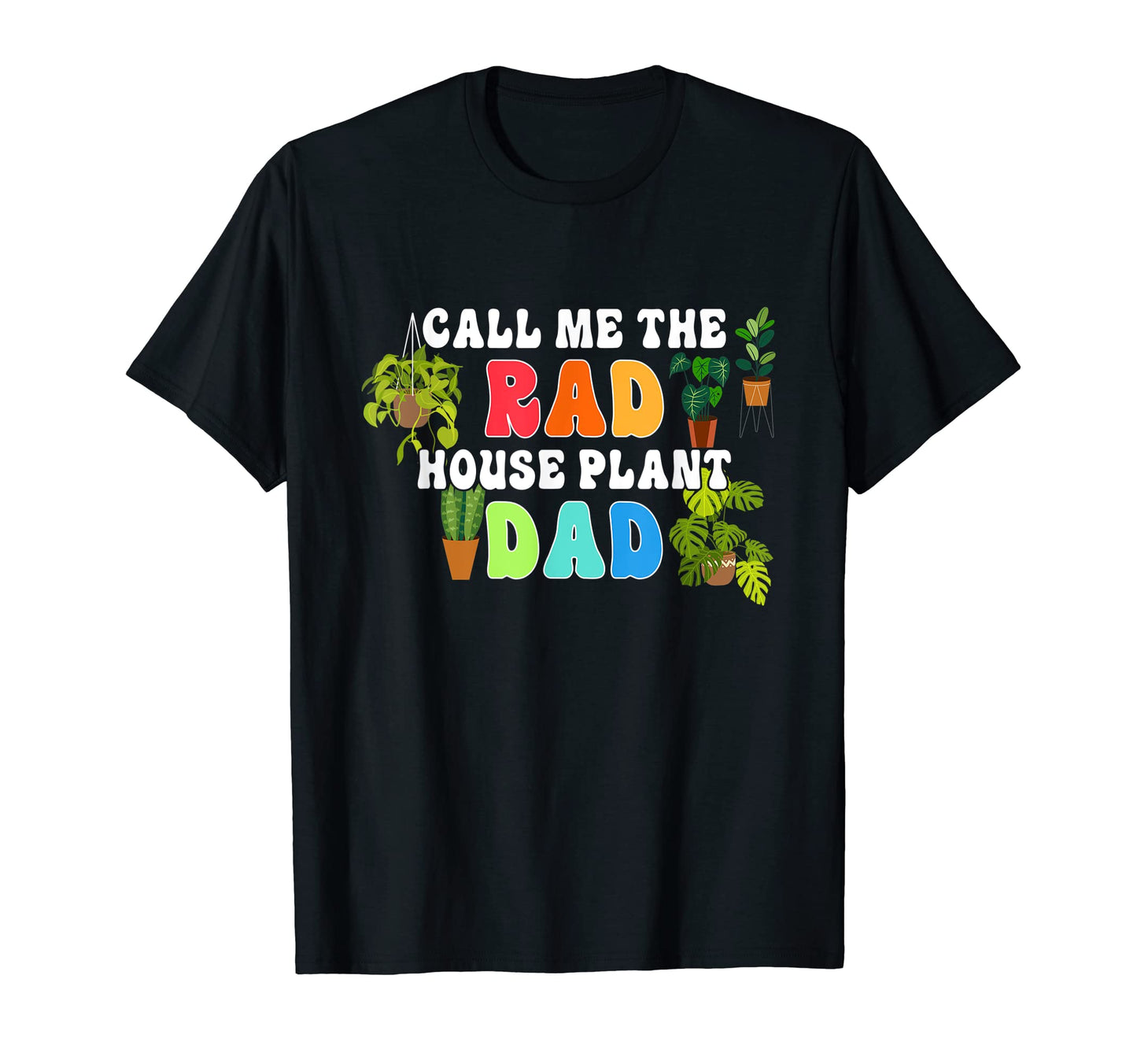 Call Me Rad House Plant Dad Funny T-Shirt - Trendy Graphic Unisex - T-Shirt, Sweatshirt, Hoodie