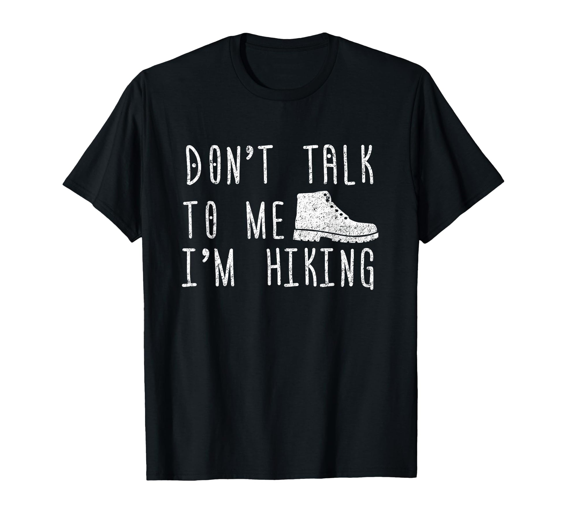 Hiking Boots Dont Talk To Me Im T-Shirt - Minimalist Print for Adults - T-Shirt, Sweatshirt, Hoodie