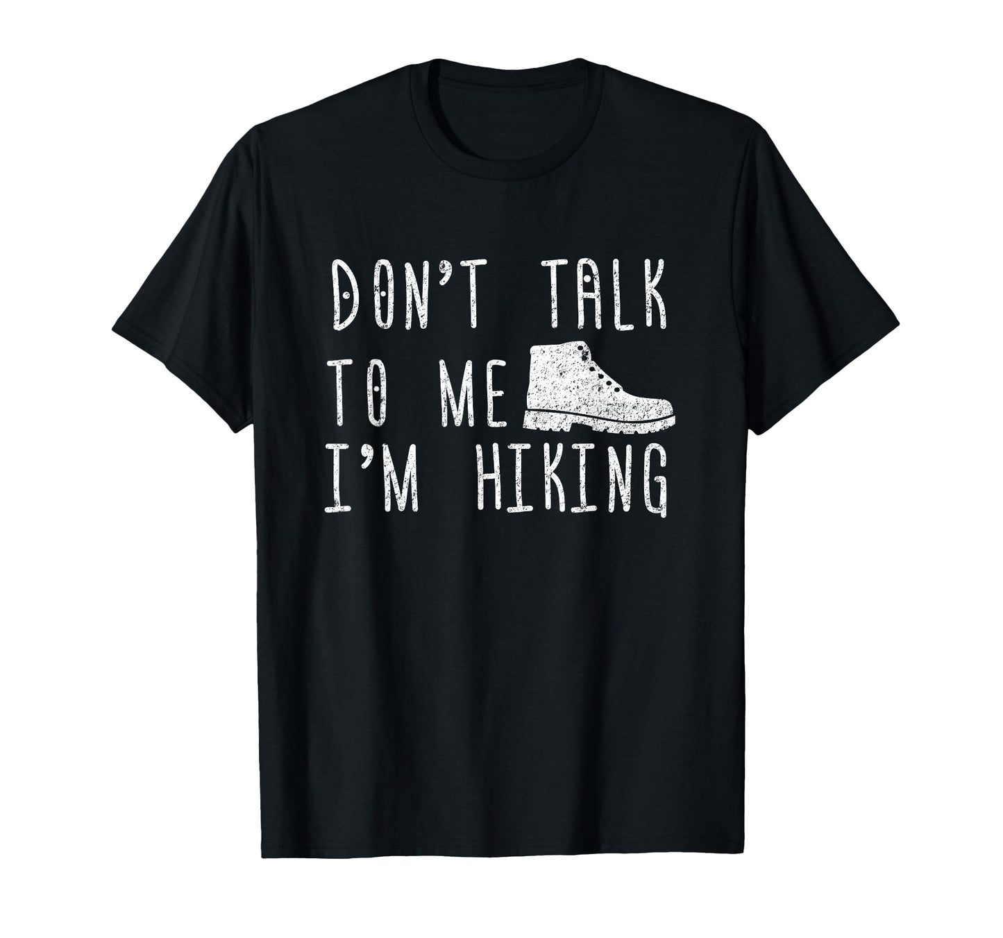 Hiking Boots Dont Talk To Me Im T-Shirt - Casual Everyday Wear Unisex - T-Shirt, Sweatshirt, Hoodie