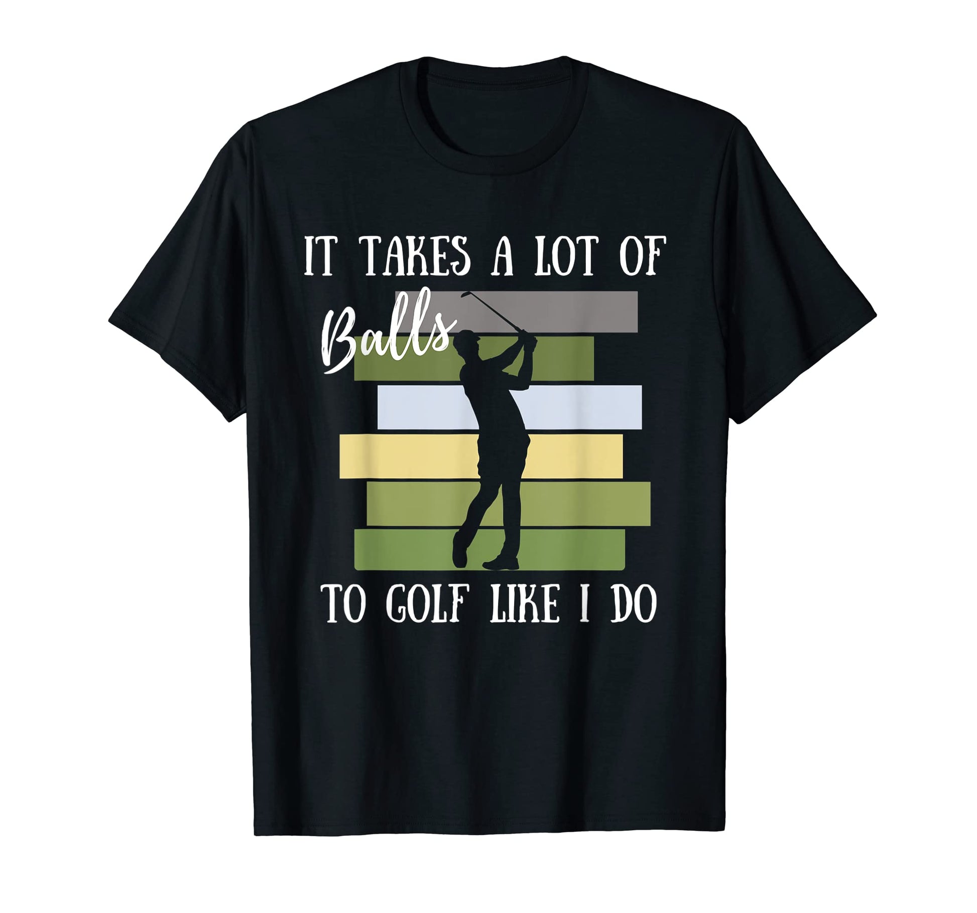 It Takes Lot Balls To Golf Like I Do T-Shirt - Streetwear Style for Adults - T-Shirt, Sweatshirt, Hoodie