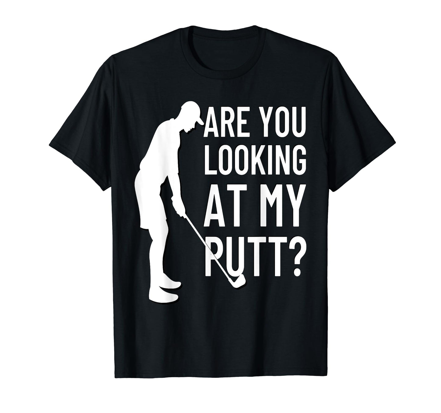 Are You Looking My Putt Golf Player T-Shirt - Aesthetic Graphic Men Women - T-Shirt, Sweatshirt, Hoodie