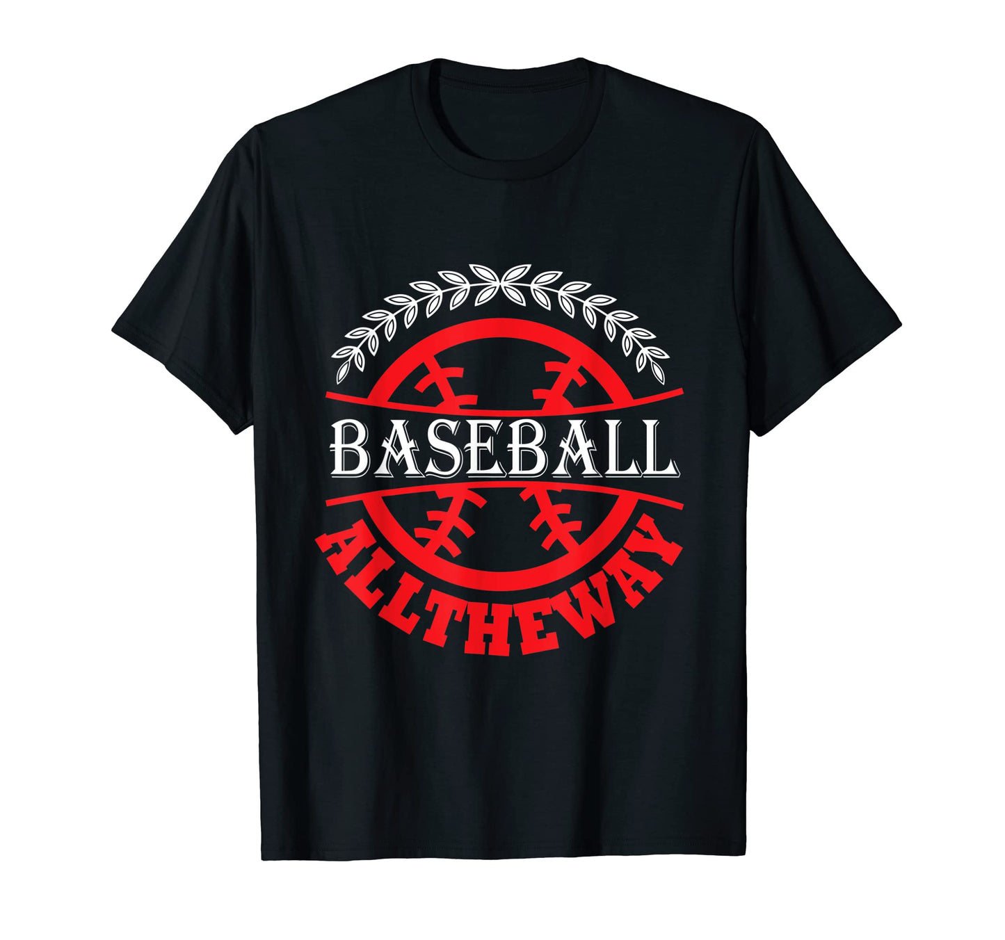 Baseball All Way Baseball Player T-Shirt - Unique Graphic Men Women - T-Shirt, Sweatshirt, Hoodie