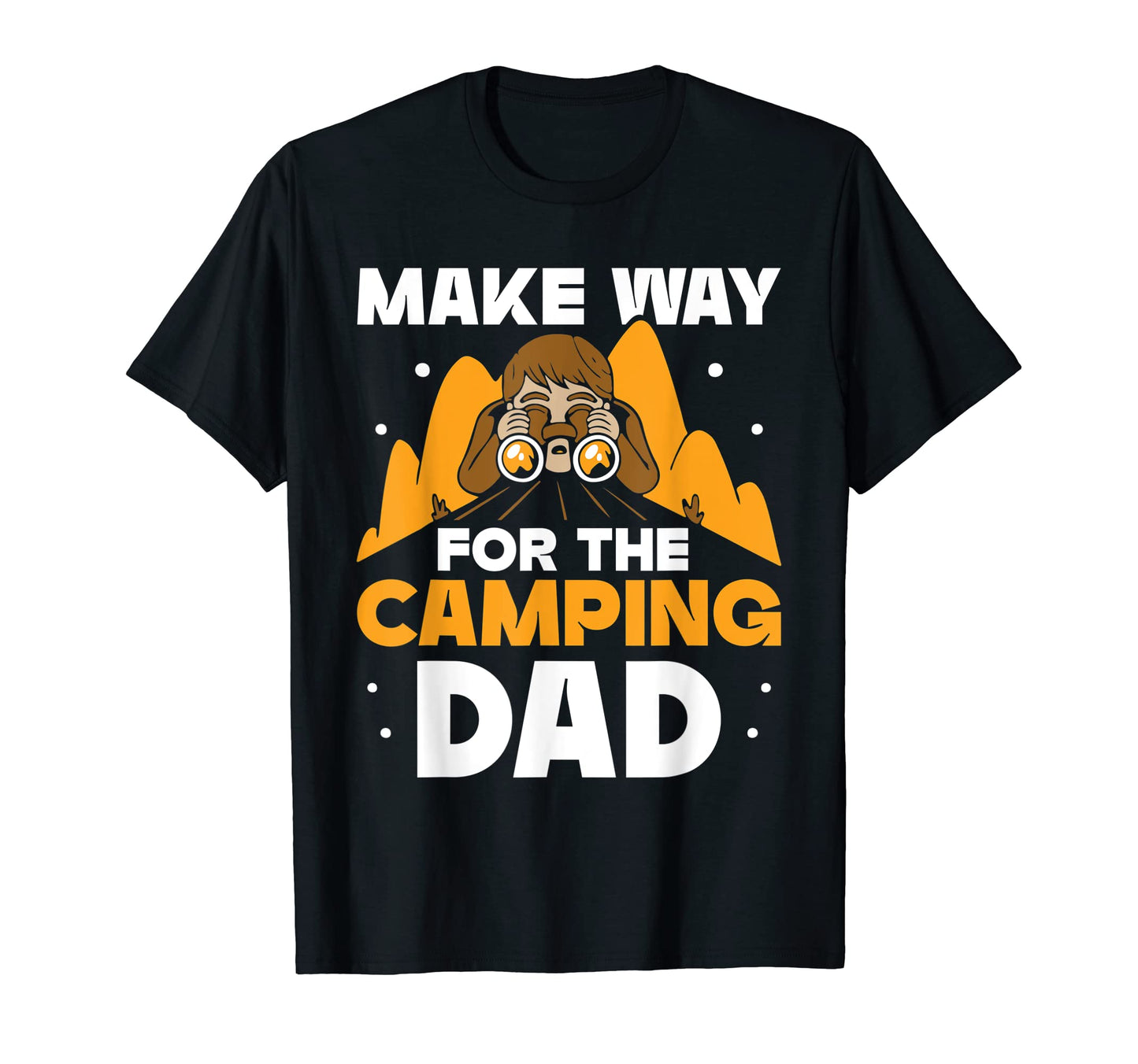 Make Way Camping Dad Father Camper T-Shirt - Fun Novelty Design Unisex - T-Shirt, Sweatshirt, Hoodie