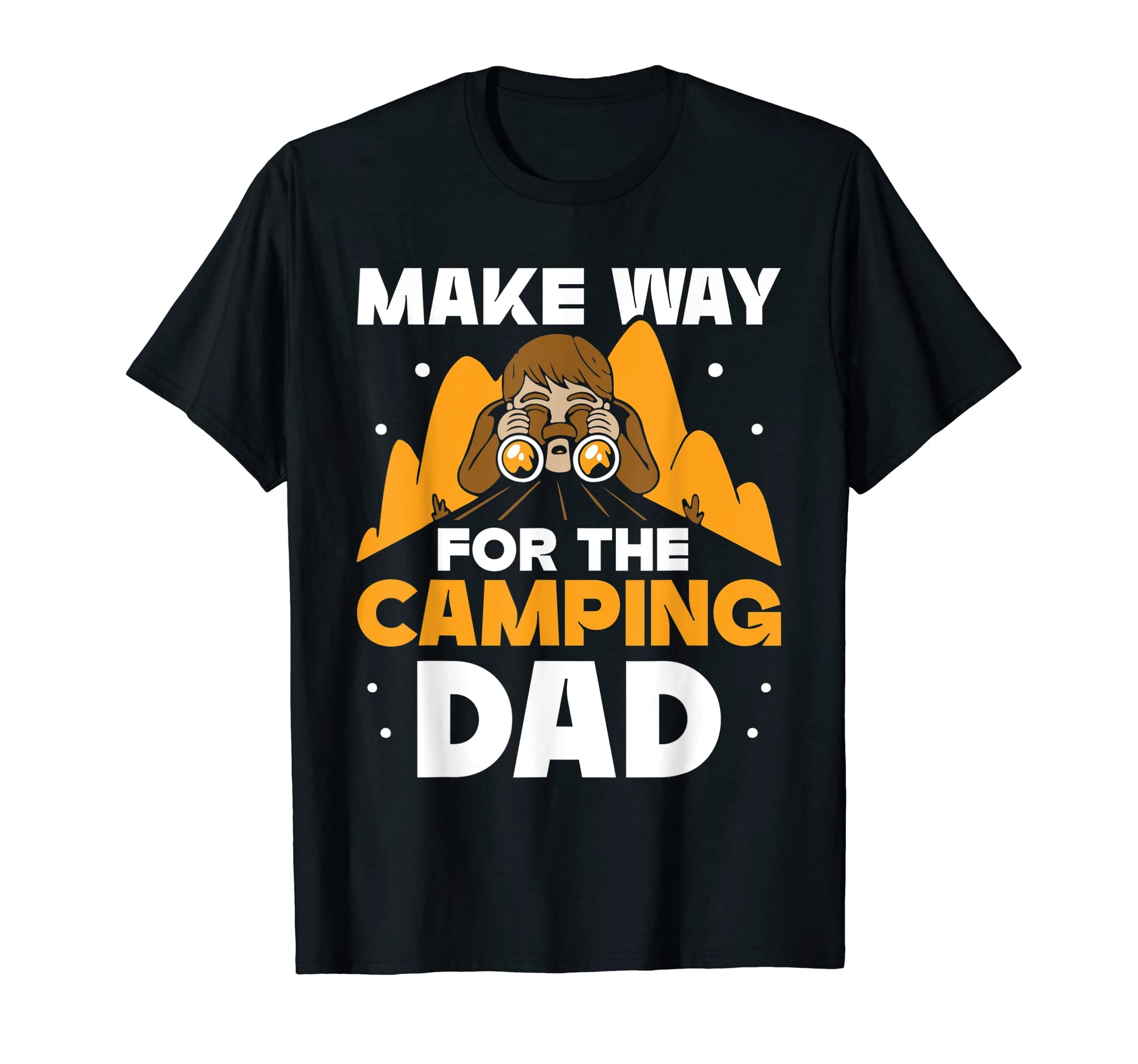 Make Way Camping Dad Father Camper T-Shirt - Fun Novelty Design Unisex - T-Shirt, Sweatshirt, Hoodie