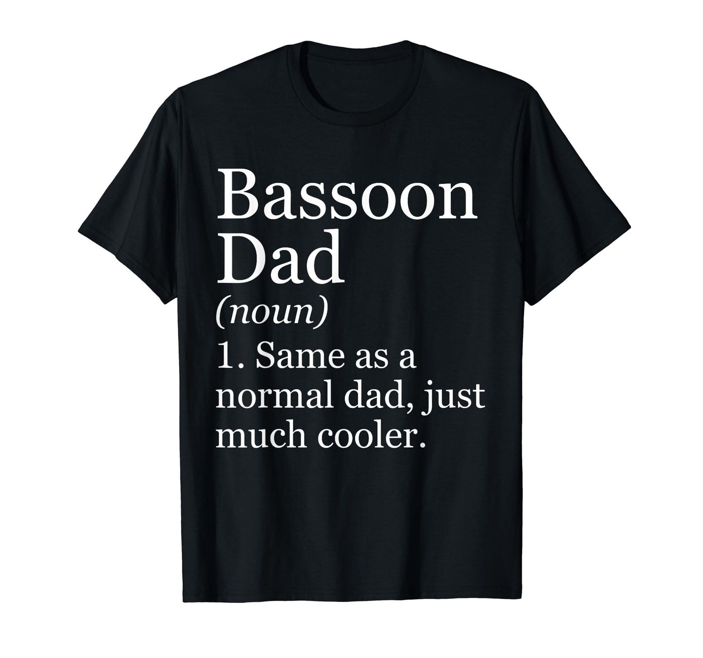 Bassoon Dad Definition Funny Sarcastic T-Shirt - Graphic Print Men Women - T-Shirt, Sweatshirt, Hoodie