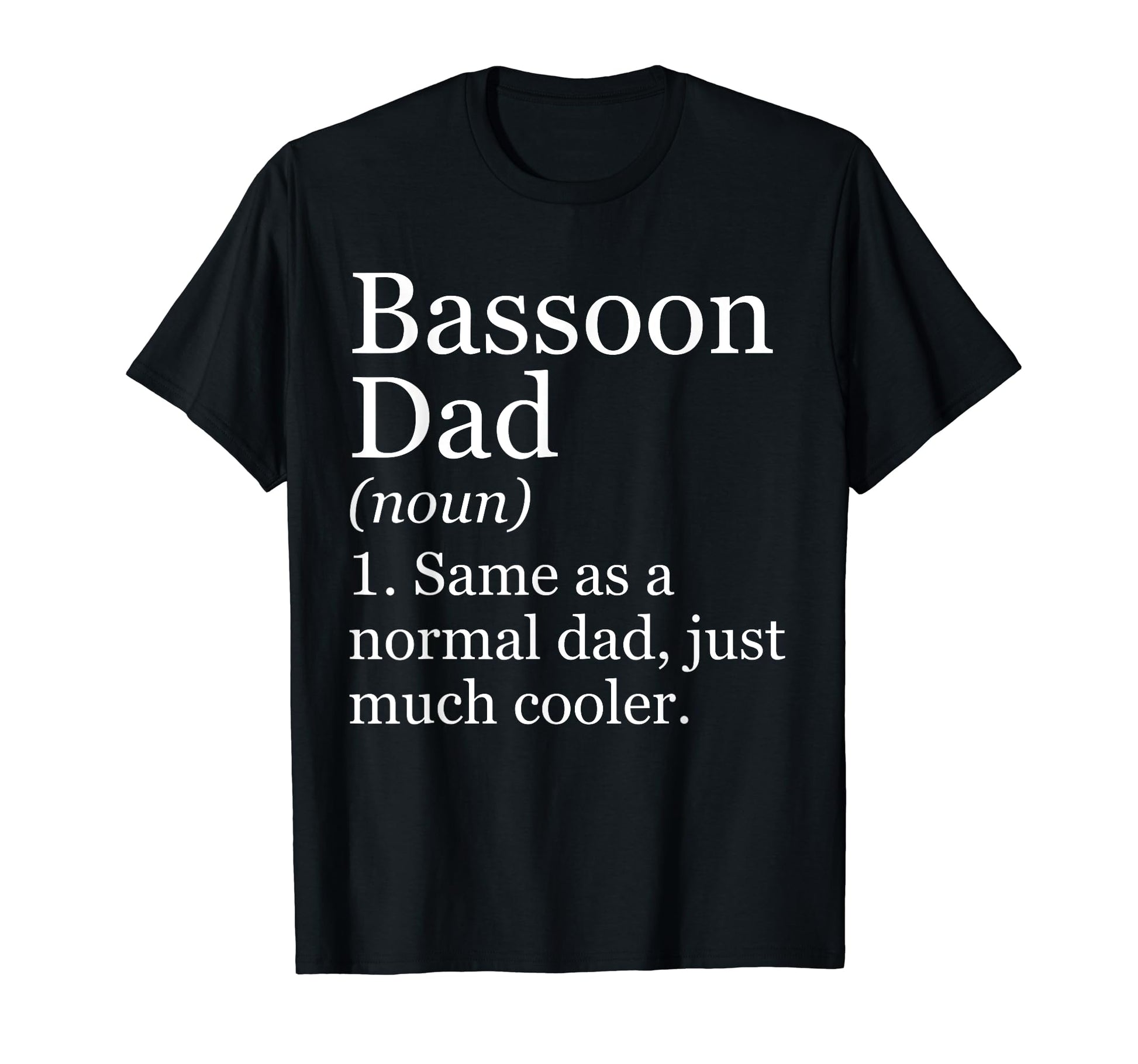 Bassoon Dad Definition Funny Sarcastic T-Shirt - Graphic Print Men Women - T-Shirt, Sweatshirt, Hoodie