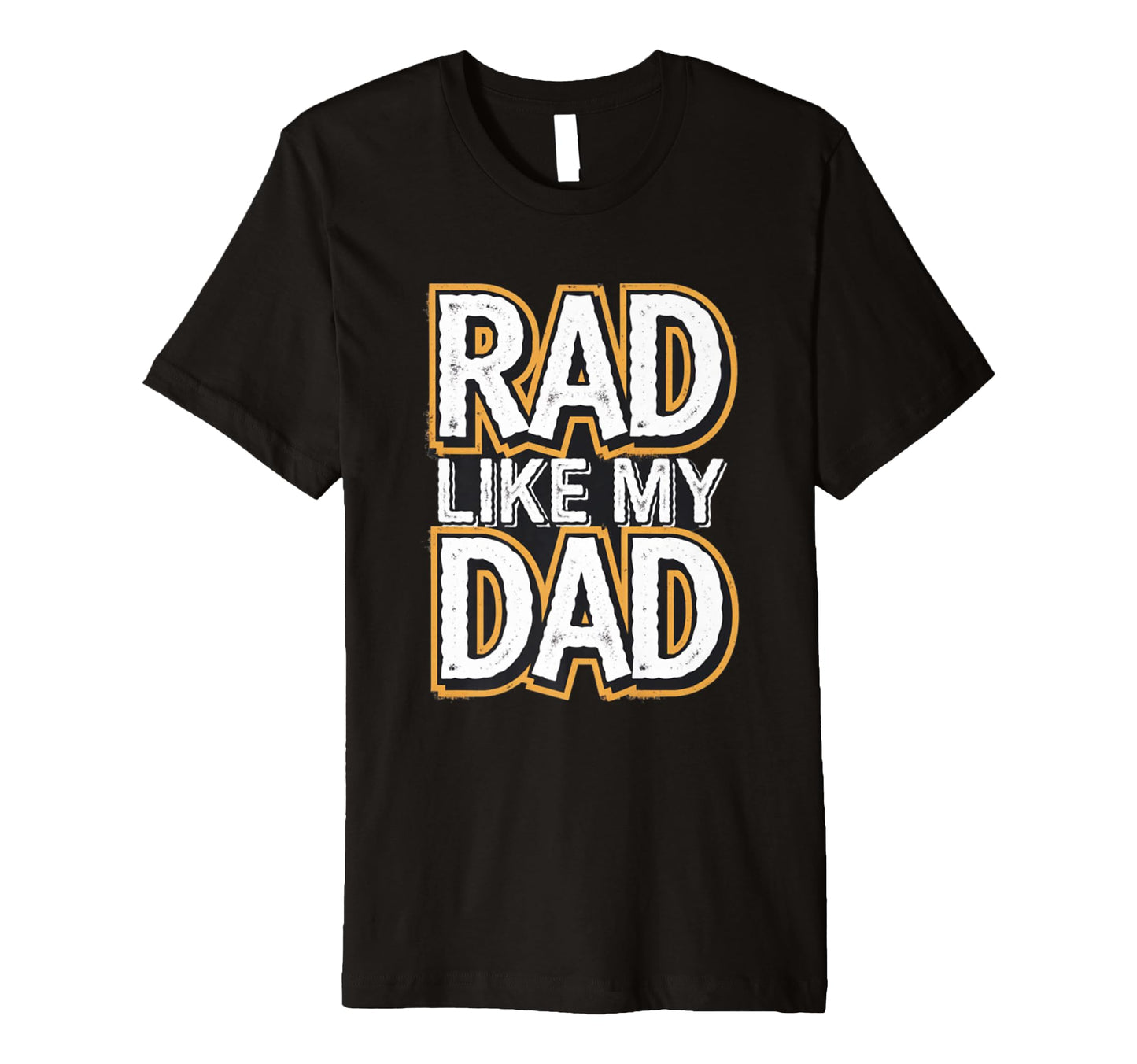 Funny Text Rad Like Dad I Love Dad T-Shirt - Casual Everyday Wear Unisex - T-Shirt, Sweatshirt, Hoodie
