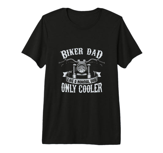 Biker Dad Like Normal Dad Only Cooler T-Shirt - Unique Graphic Unisex - T-Shirt, Sweatshirt, Hoodie
