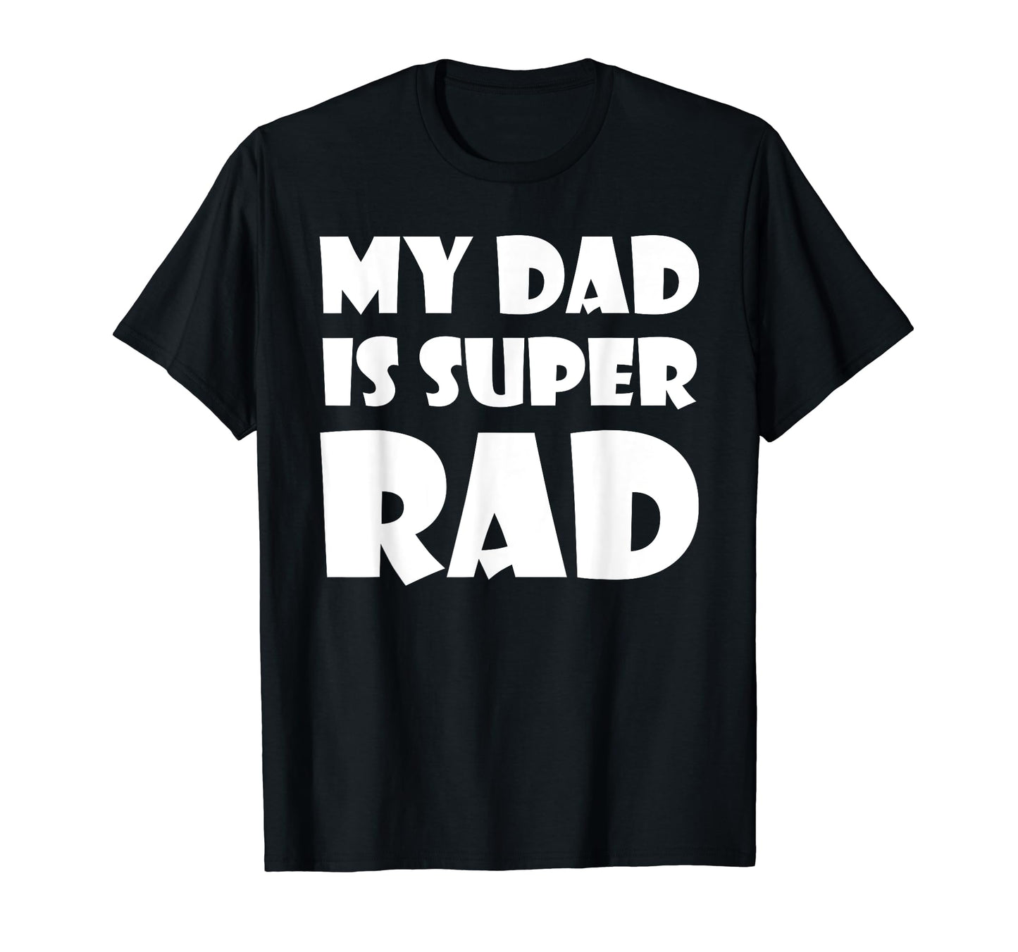 My Dad Is Super Rad Fathers Day T-Shirt - Casual Everyday Wear for Adults - T-Shirt, Sweatshirt, Hoodie