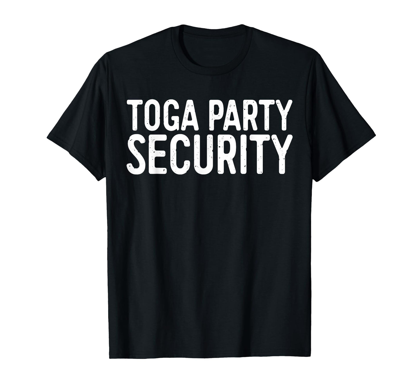 Toga Party Security Funny Toga Party T-Shirt - Novelty Apparel for Adults - T-Shirt, Sweatshirt, Hoodie