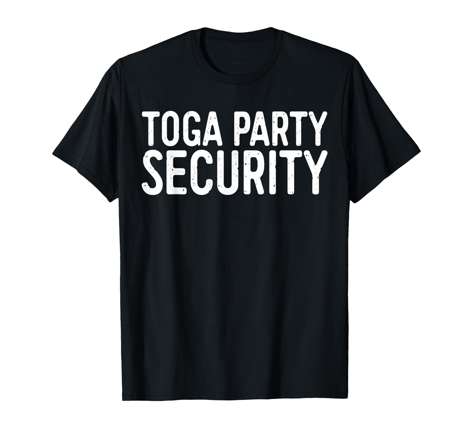 Toga Party Security Funny Toga Party T-Shirt - Novelty Apparel for Adults - T-Shirt, Sweatshirt, Hoodie