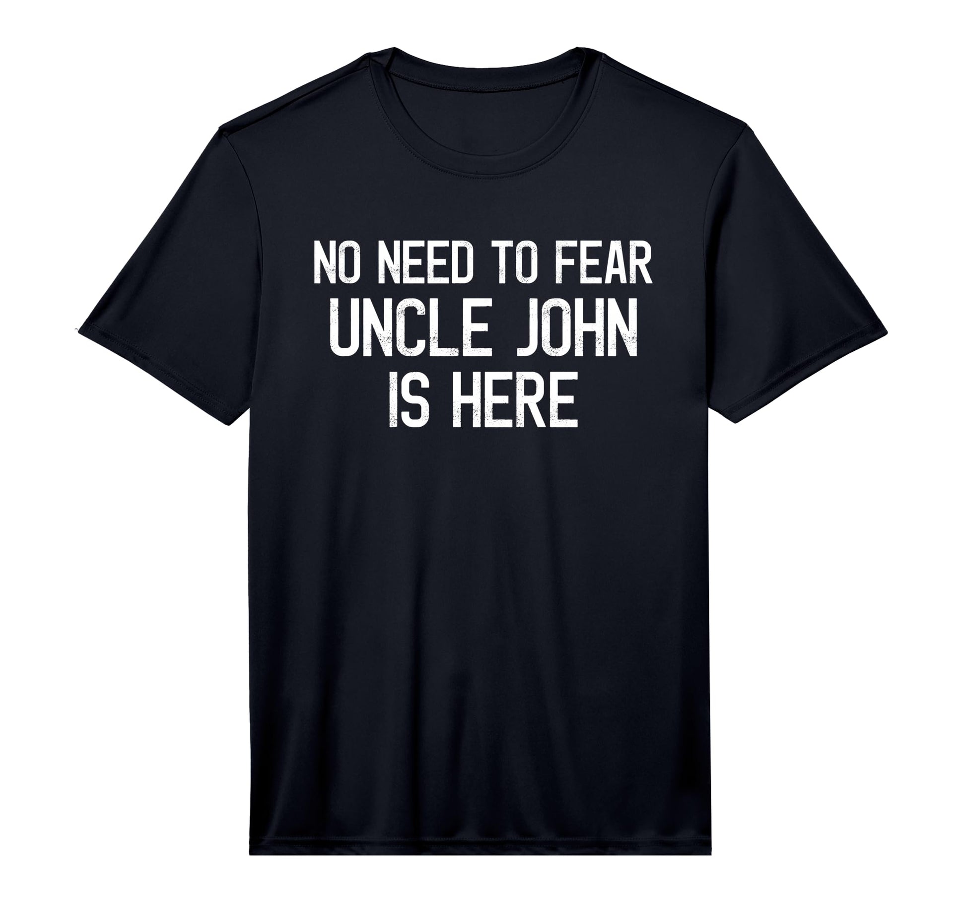 No Need To Fear Uncle John Is Here T-Shirt - Trendy Graphic Men Women - T-Shirt, Sweatshirt, Hoodie