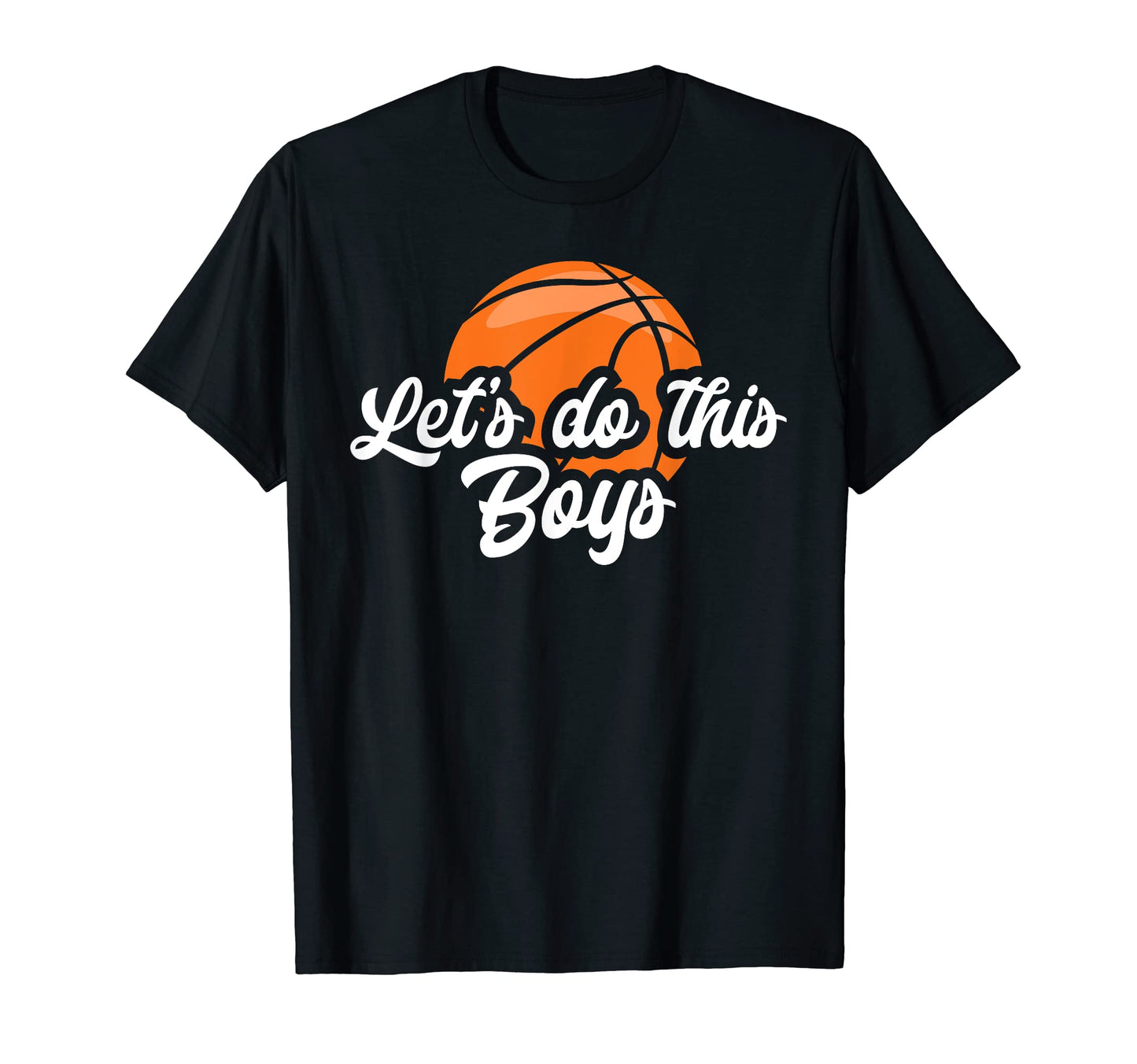 Funny Basketball Parent Lets Do This T-Shirt - Fun Novelty Design Unisex - T-Shirt, Sweatshirt, Hoodie