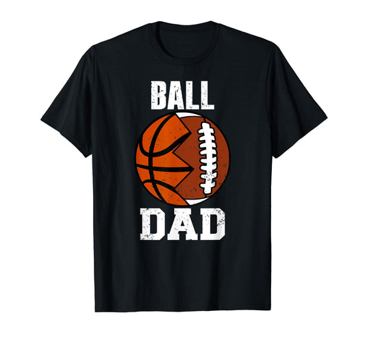 Ball Dad Funny Football Basketball Dad T-Shirt - Novelty Apparel for Adults - T-Shirt, Sweatshirt, Hoodie