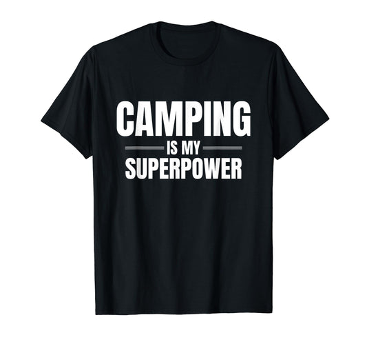 Camping Is My Superpower Pastime T-Shirt - Streetwear Style for Adults - T-Shirt, Sweatshirt, Hoodie
