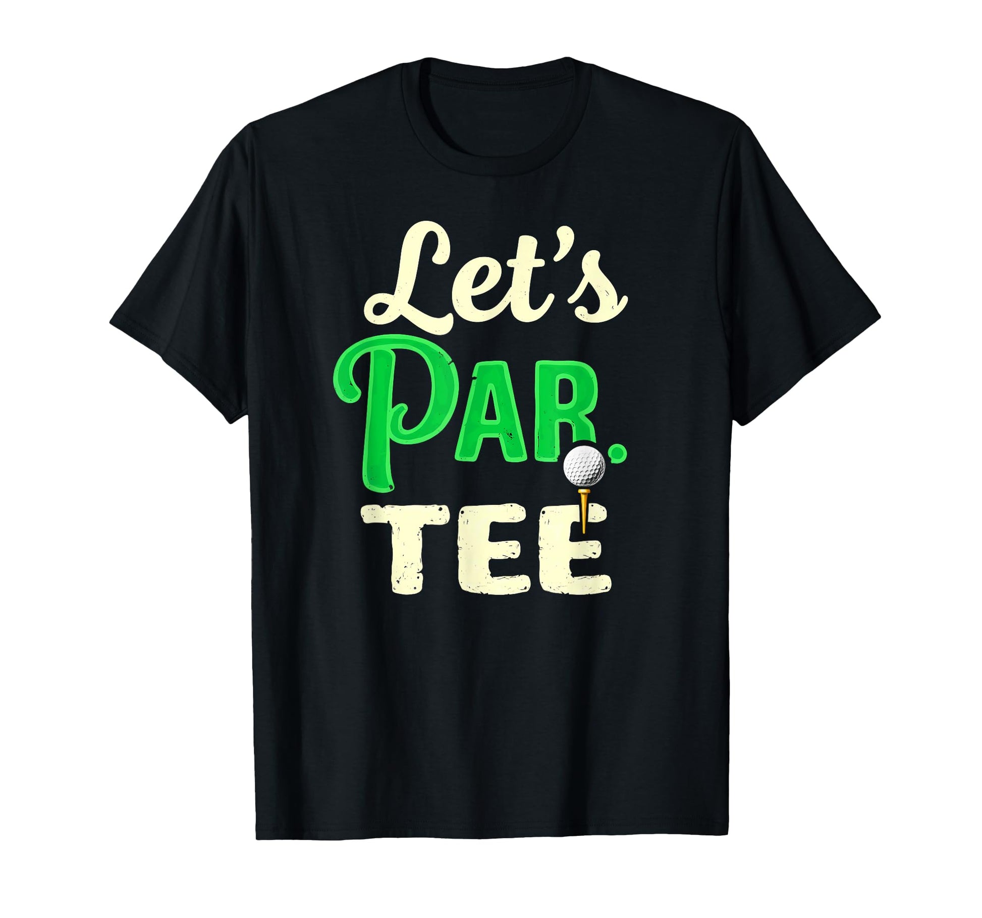 Lets Par Golf Golfer Dad T-Shirt - Fun Novelty Design Unisex - T-Shirt, Sweatshirt, Hoodie