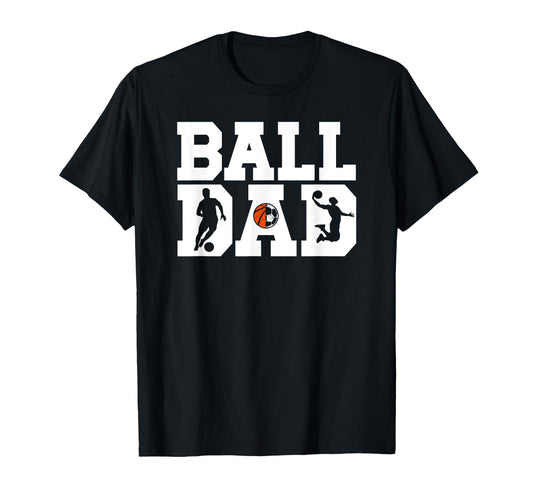 Ball Dad Proud Soccer Basketball Dad T-Shirt - Aesthetic Graphic for Adults - T-Shirt, Sweatshirt, Hoodie