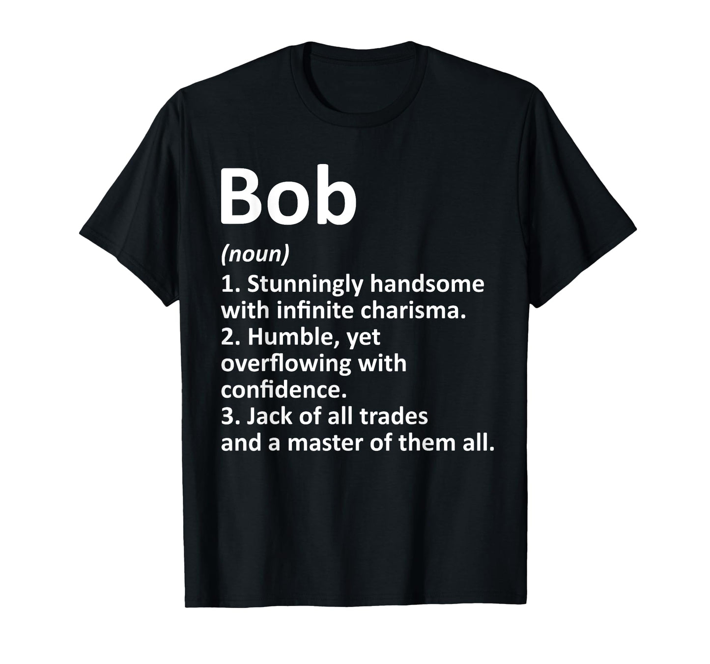 Bob Definition Personalized Name Funny T-Shirt - Graphic Print Men Women - T-Shirt, Sweatshirt, Hoodie
