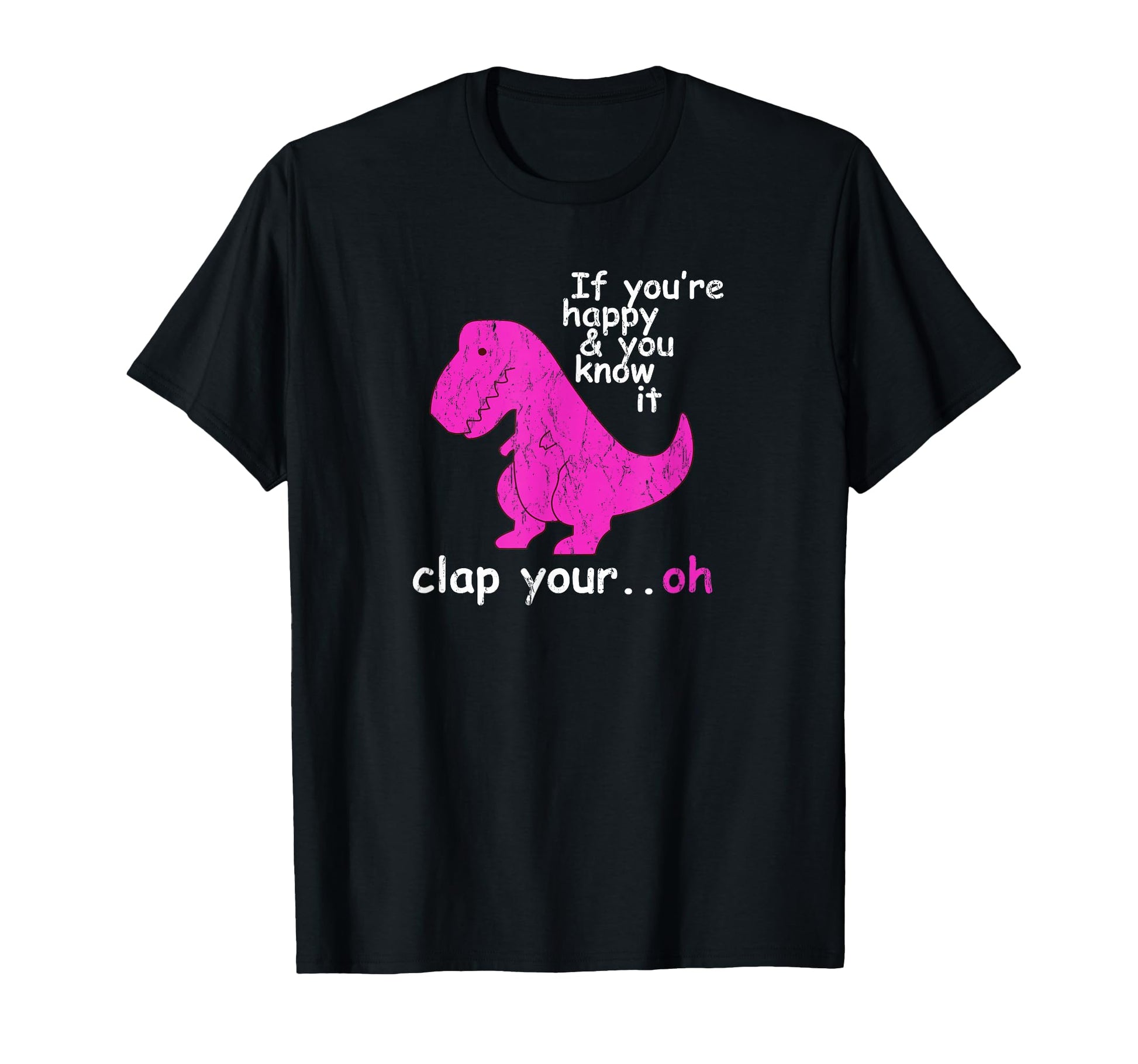 T Rex If Youre Happy And You Know It T-Shirt - Minimalist Print for Adults - T-Shirt, Sweatshirt, Hoodie