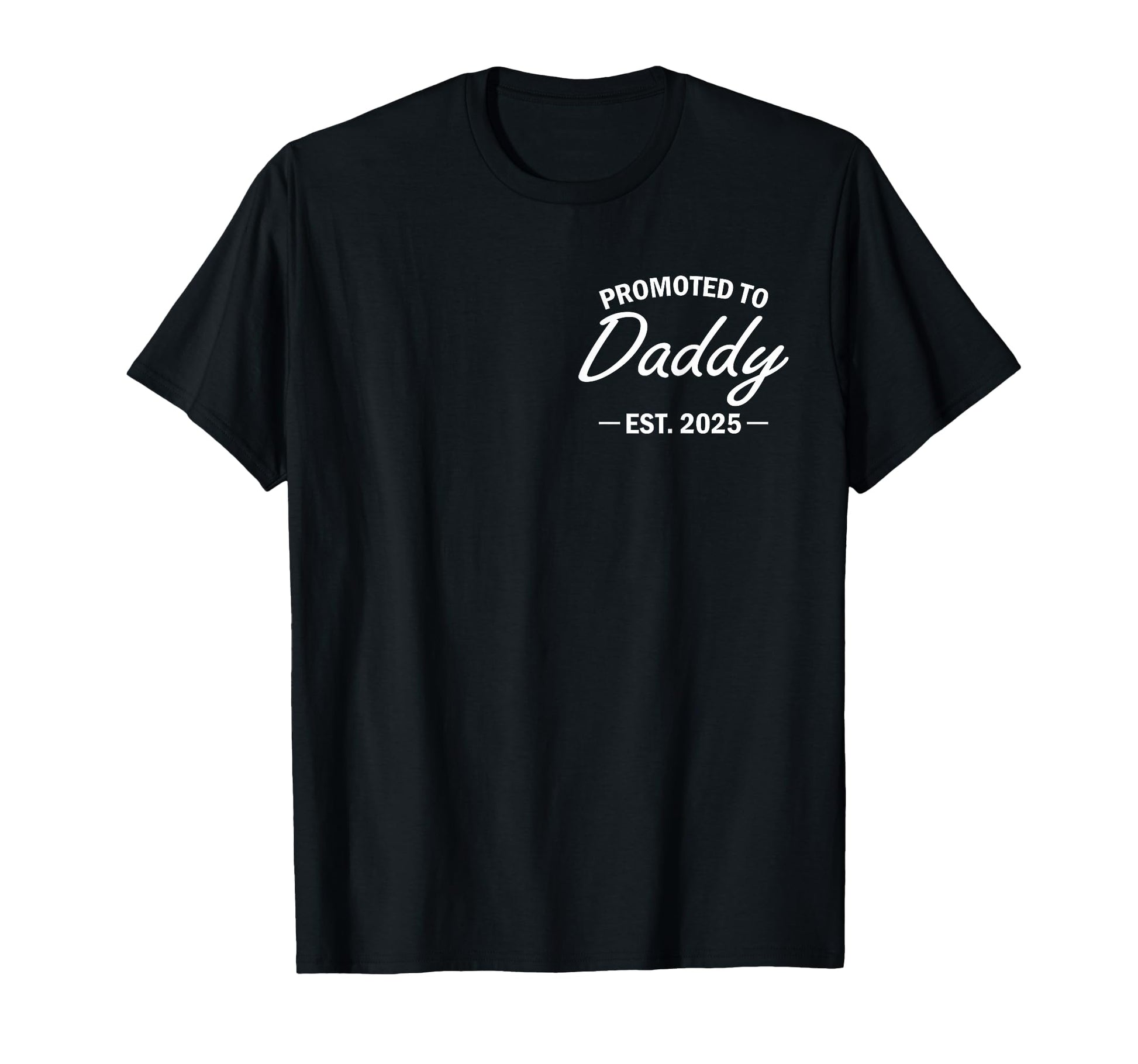 Promoted To Daddy Est 2025 Soon T-Shirt - Casual Everyday Wear Men Women - T-Shirt, Sweatshirt, Hoodie