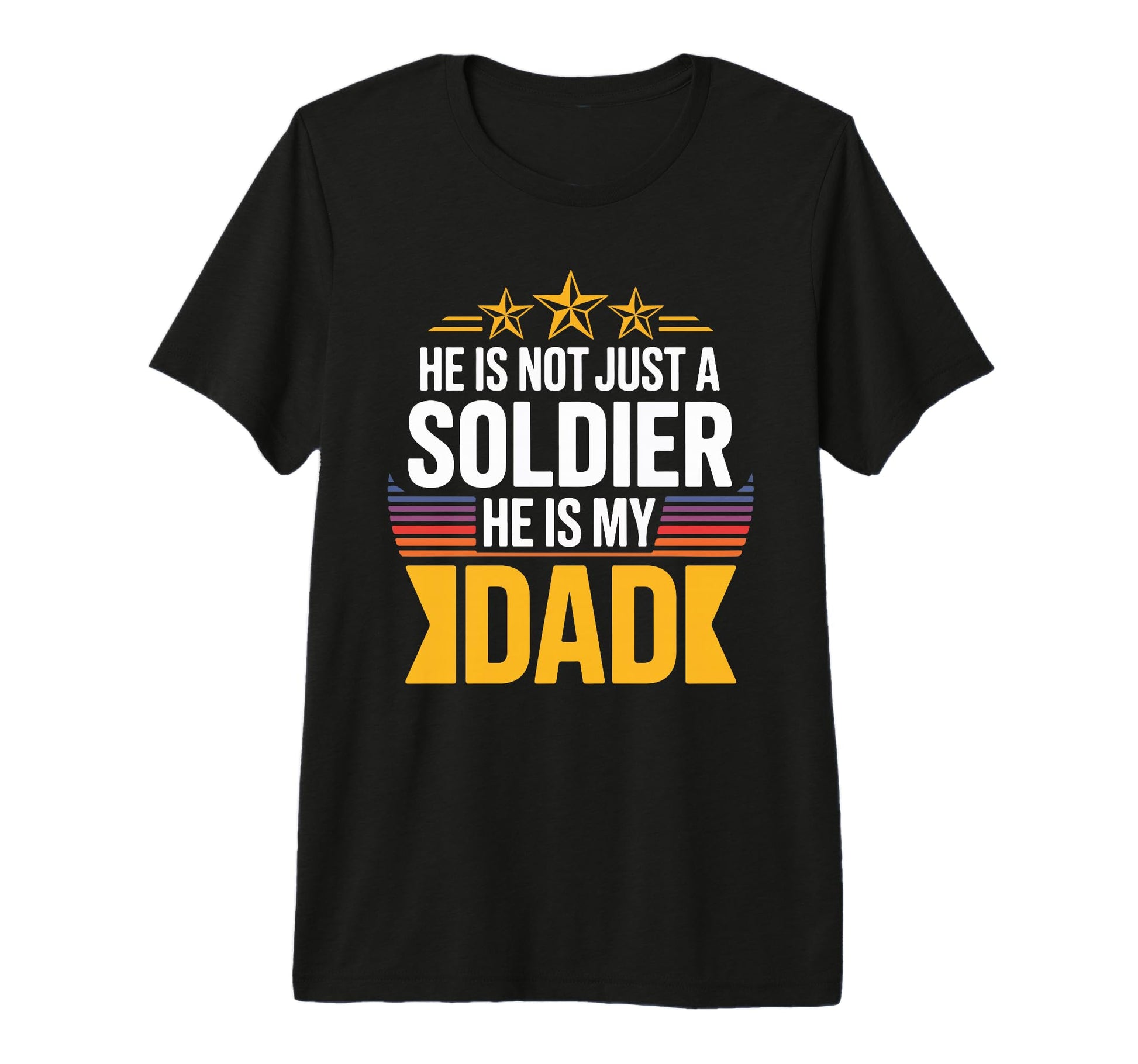 He Is Not Just Soldier He Is My Dad T-Shirt - Novelty Apparel Unisex - T-Shirt, Sweatshirt, Hoodie