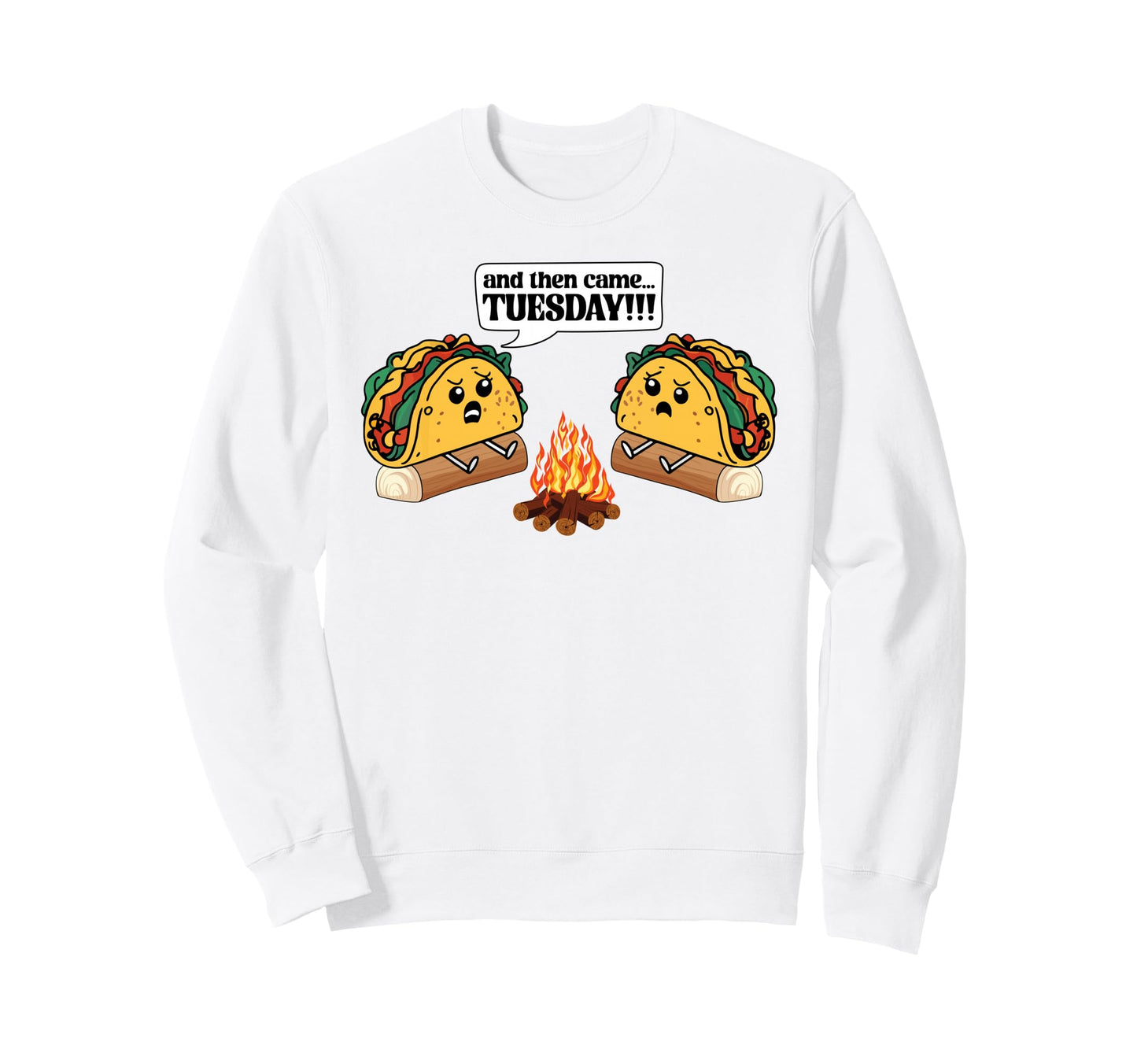 Funny And Then Came Taco Tuesday Sweatshirt - Unique Graphic for Adults - T-Shirt, Sweatshirt, Hoodie
