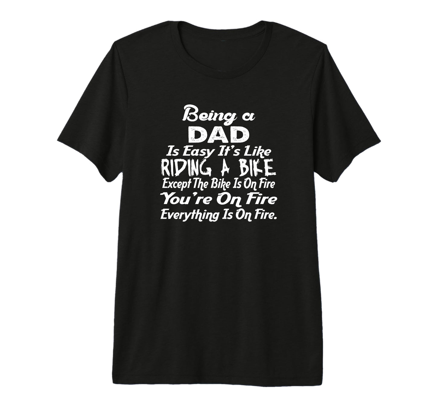 Being Dad Like Riding Bike Funny T-Shirt - Fun Novelty Design for Adults - T-Shirt, Sweatshirt, Hoodie
