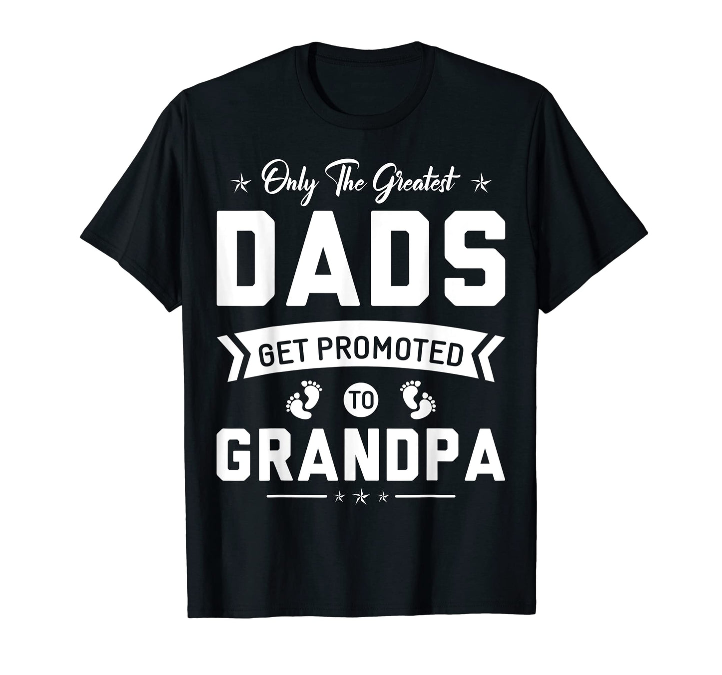 Mens Greatest Dads Get Promoted T-Shirt - Casual Everyday Wear for Adults - T-Shirt, Sweatshirt, Hoodie