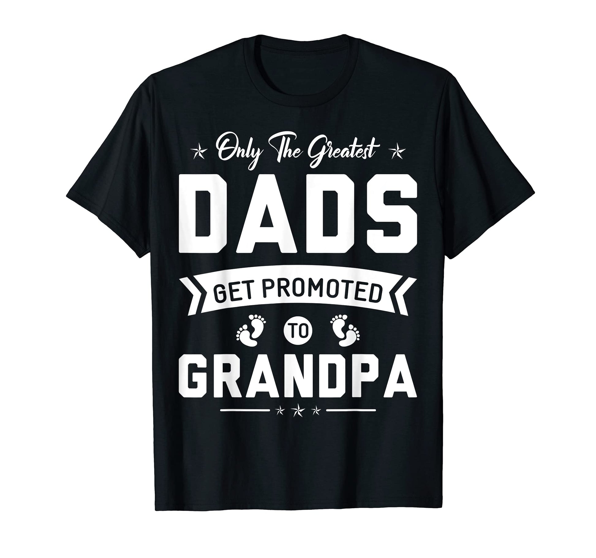 Mens Greatest Dads Get Promoted T-Shirt - Casual Everyday Wear for Adults - T-Shirt, Sweatshirt, Hoodie