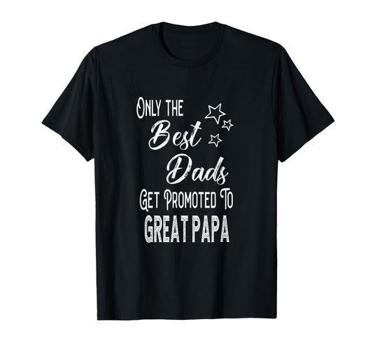 Best Dads Get Promoted To Great Papa T-Shirt - Trendy Graphic for Adults - T-Shirt, Sweatshirt, Hoodie