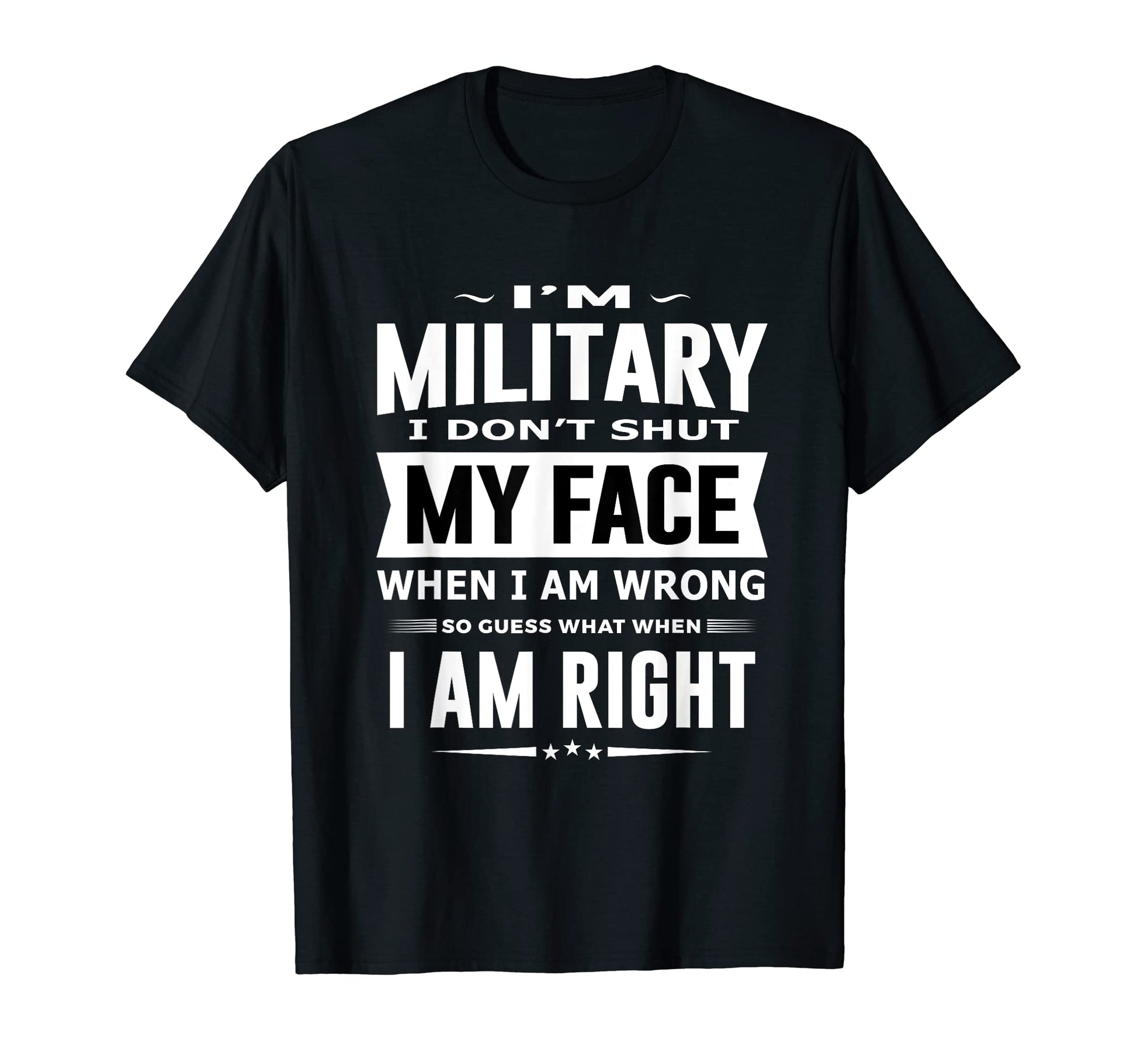 Mens Military I Dont Shut My Face Funny T-Shirt - Graphic Print Men Women - T-Shirt, Sweatshirt, Hoodie