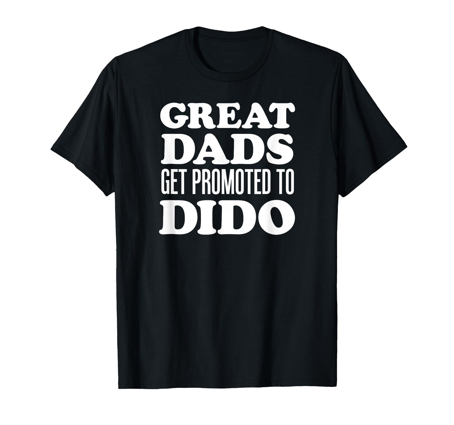 Great Dads Get Promoted To Dido T-Shirt - Minimalist Print Unisex - T-Shirt, Sweatshirt, Hoodie