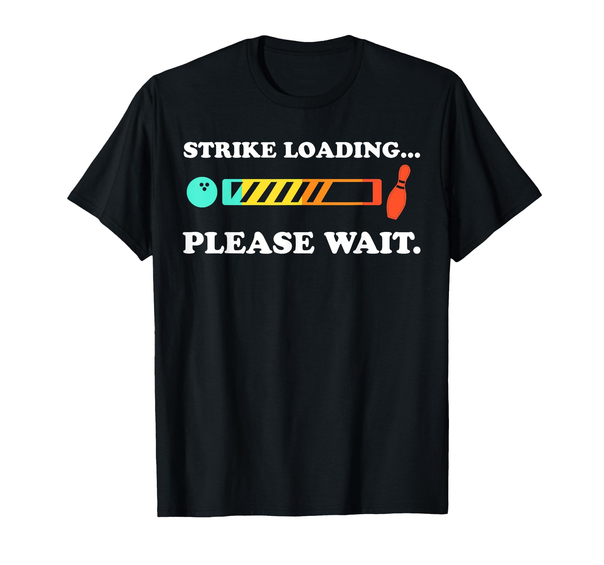 Funny Bowling Strike Loading Please T-Shirt - Custom Art Print Men Women - T-Shirt, Sweatshirt, Hoodie