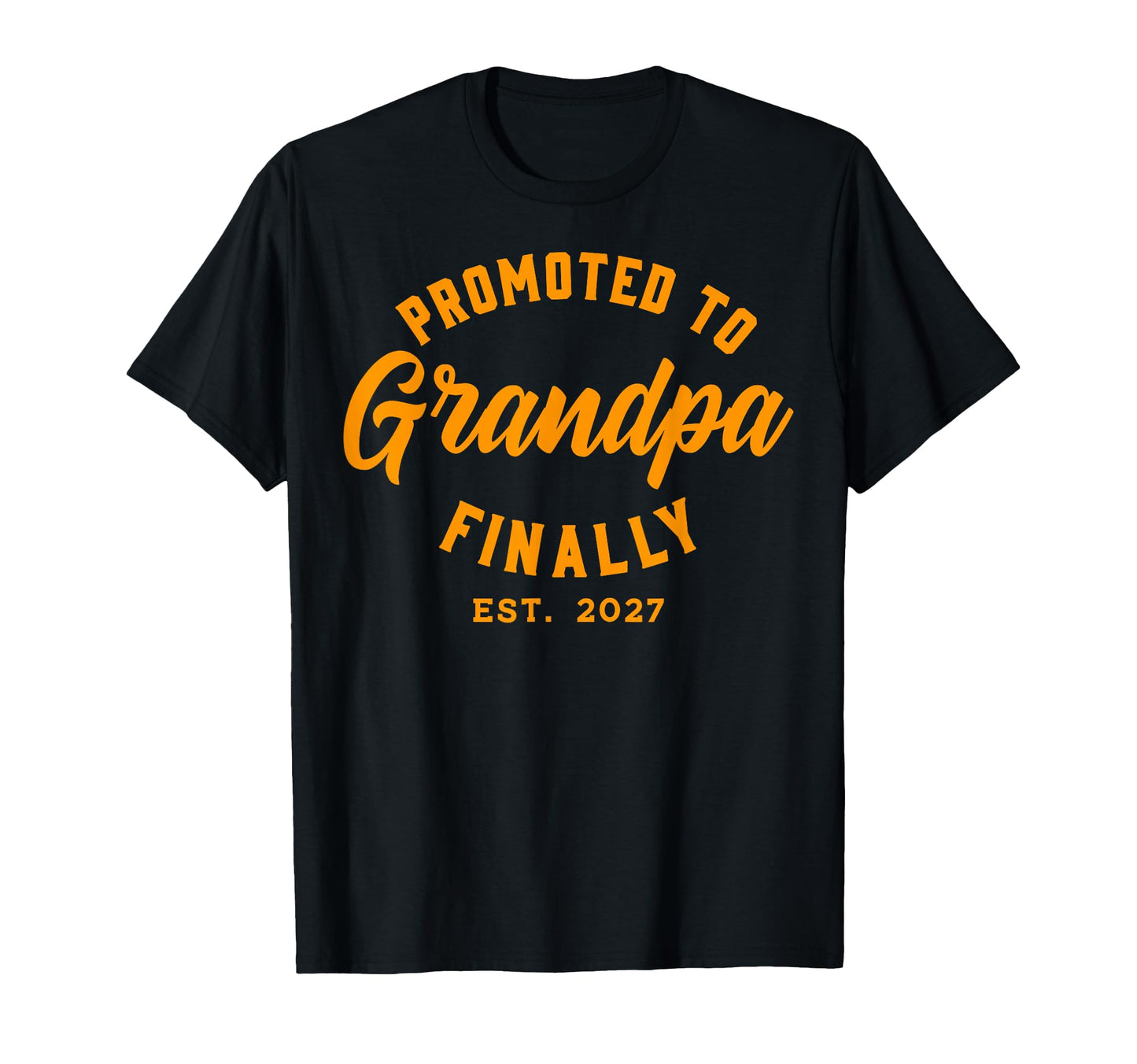 Promoted To Grandpa Finally 2027 T-Shirt - Trendy Graphic Men Women - T-Shirt, Sweatshirt, Hoodie