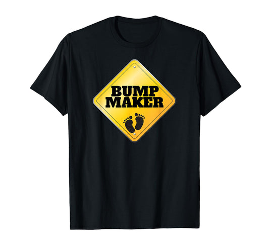 Bump Maker Father To Be Dad Pregnancy T-Shirt - Trendy Graphic Unisex - T-Shirt, Sweatshirt, Hoodie
